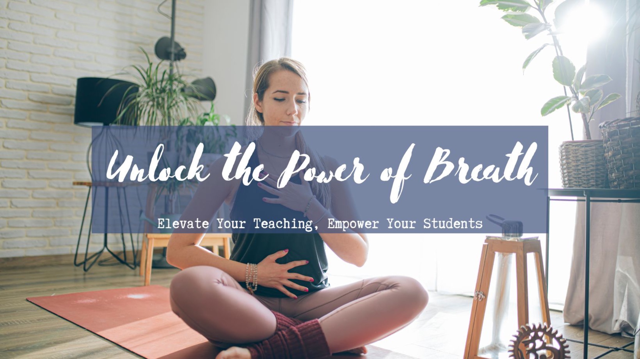 Unlock the Power of Breath: Elevate Your Teaching, Empower Your Students
