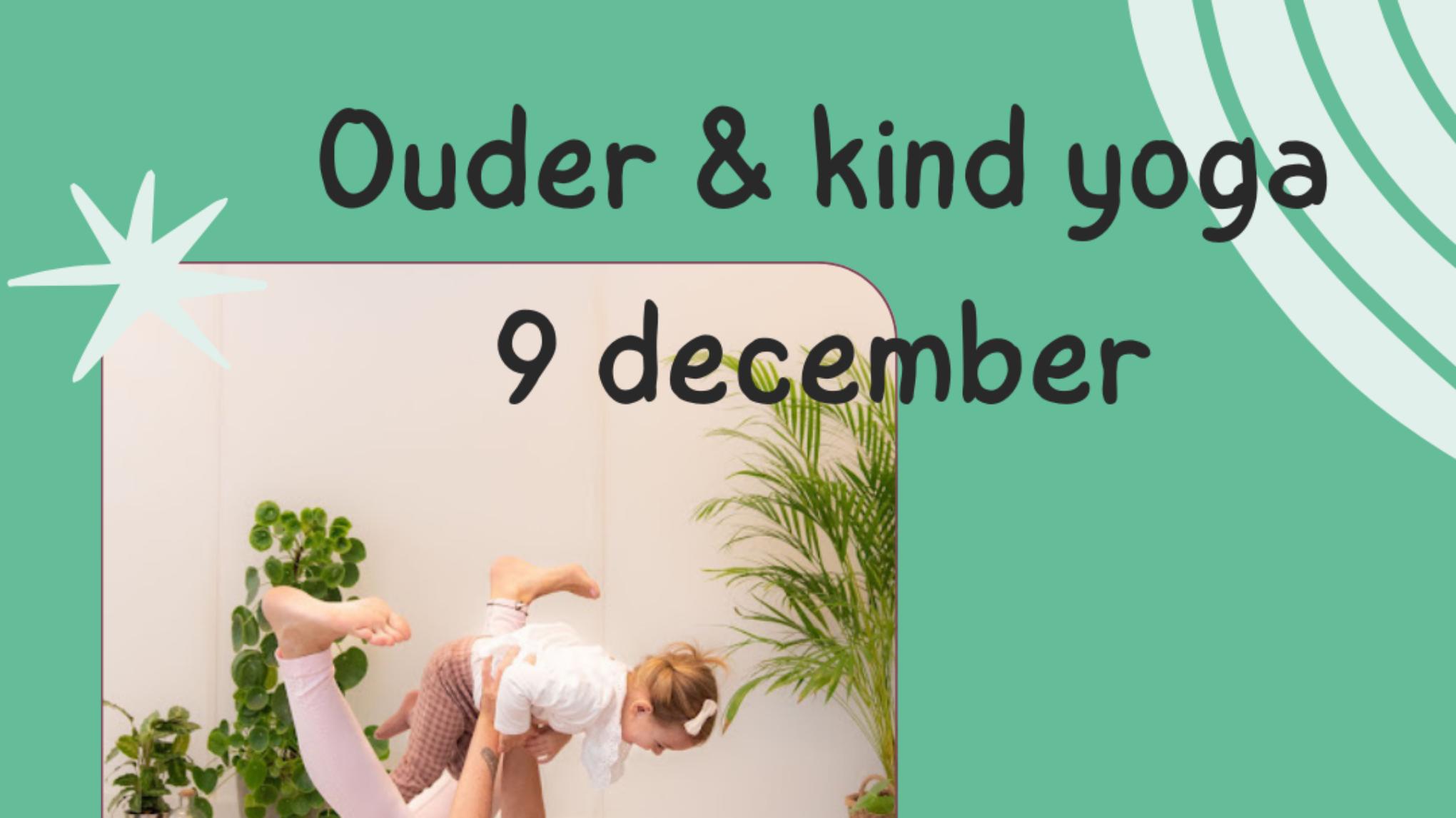 9 DEC OUDER & KIND YOGA