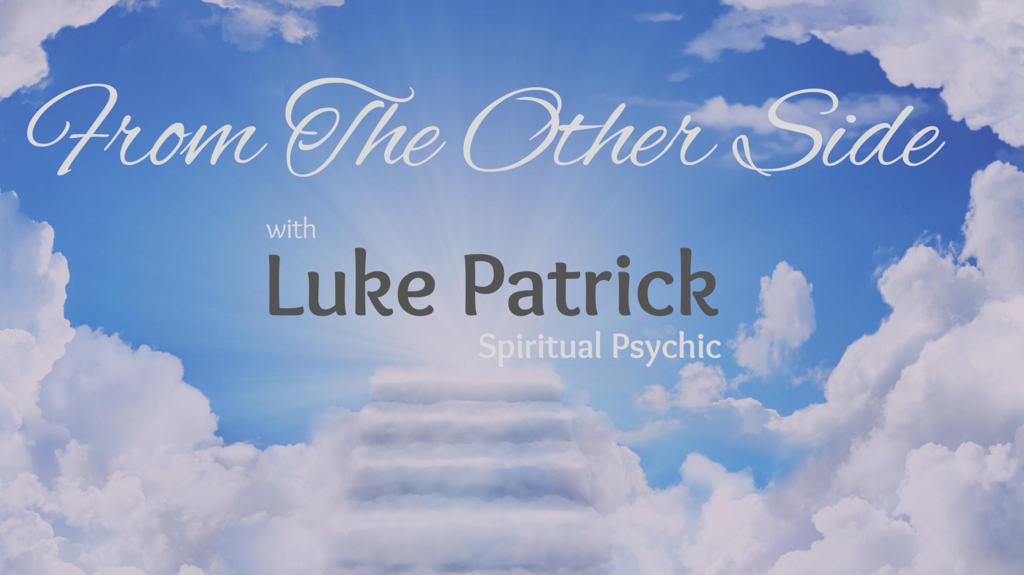 BOOKED OUT  “An afternoon with Luke Patrick, Spiritual Psychic