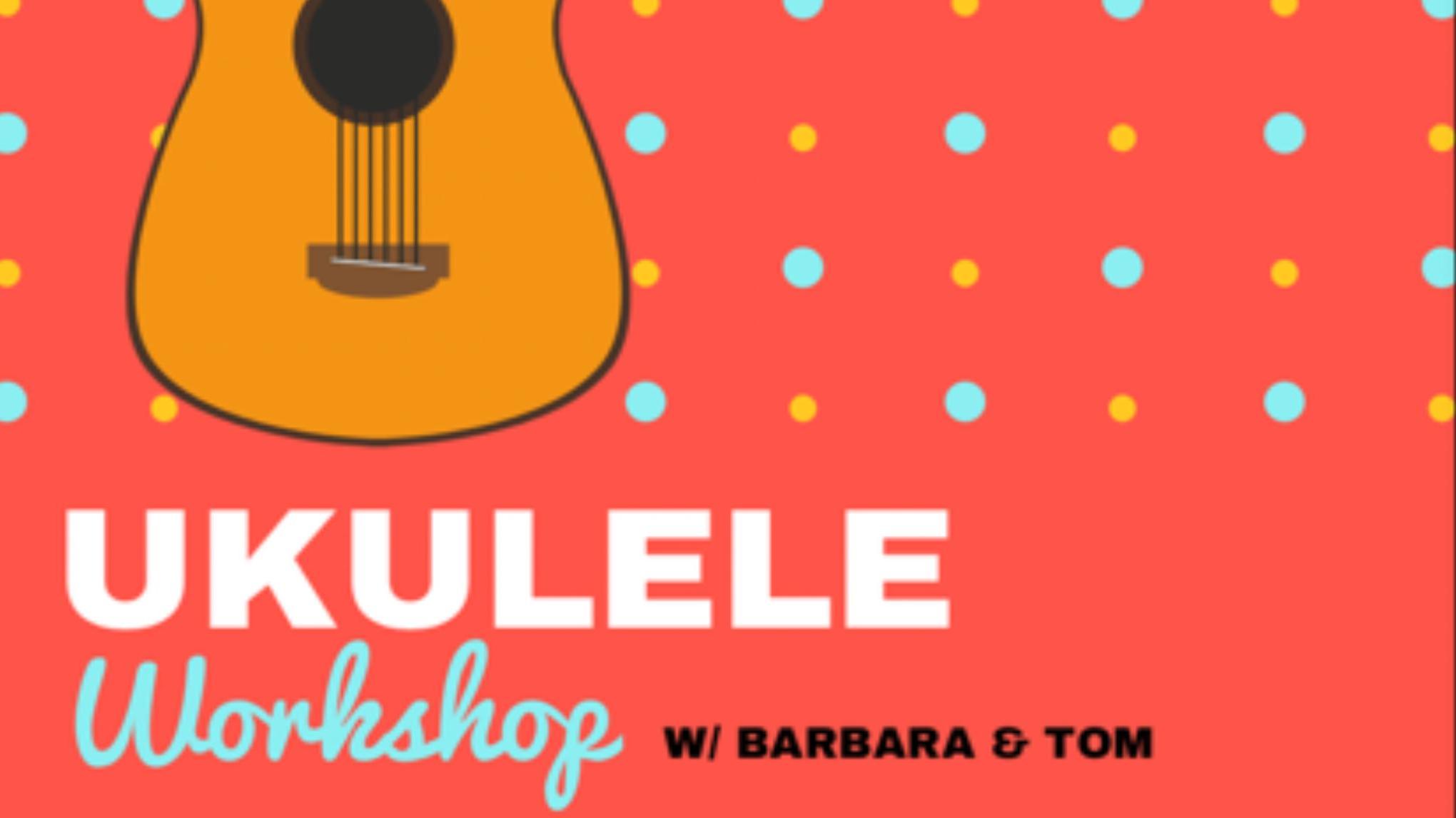 Ukulele Workshop with Barbara and Tom