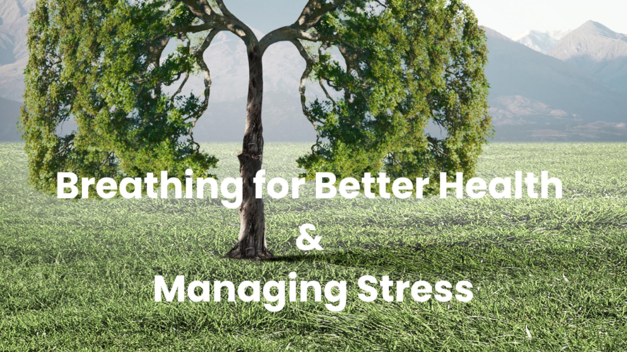 Breathing for Better Health & Managing Stress