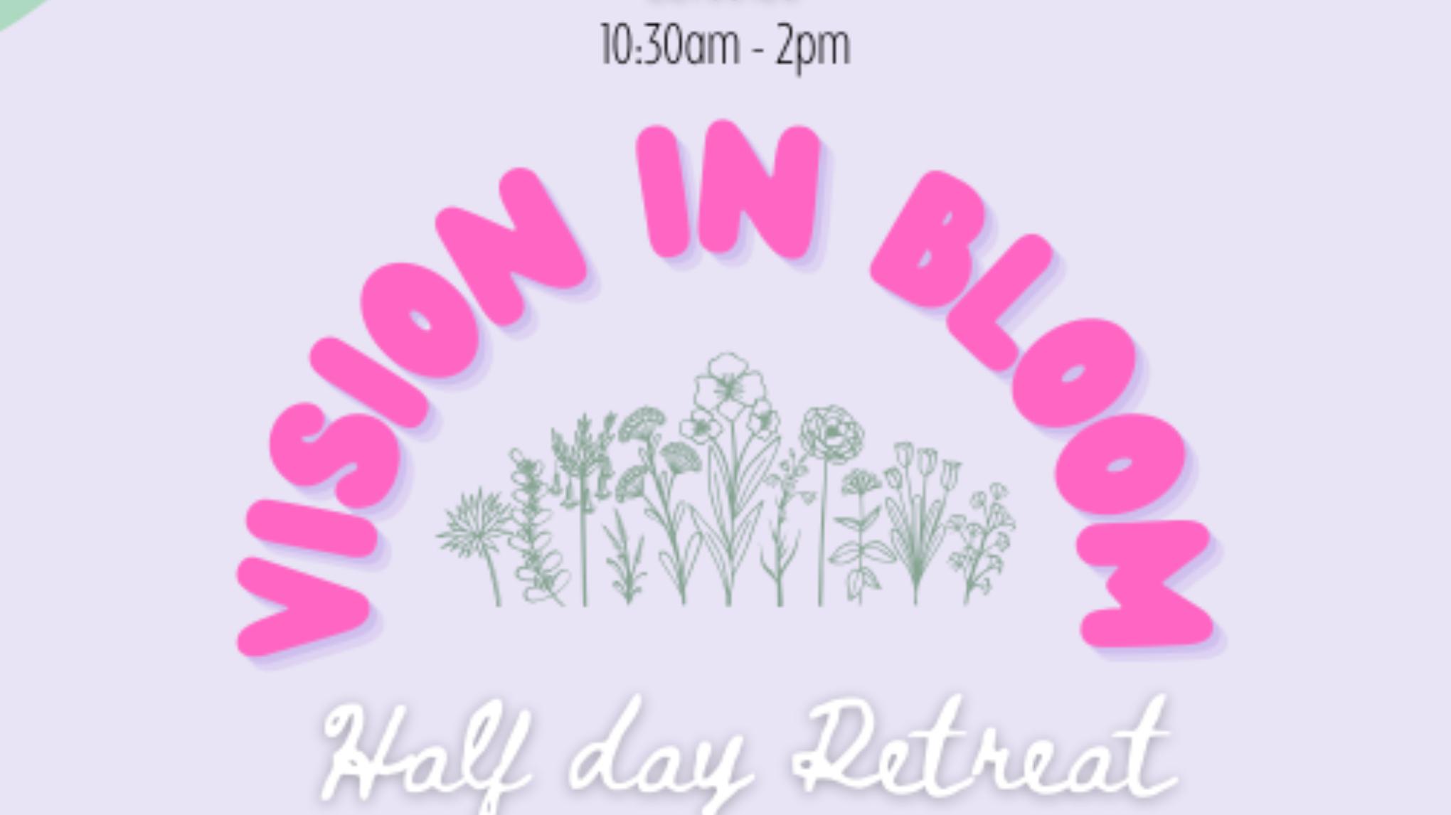 Vision in Bloom Half Day Retreat