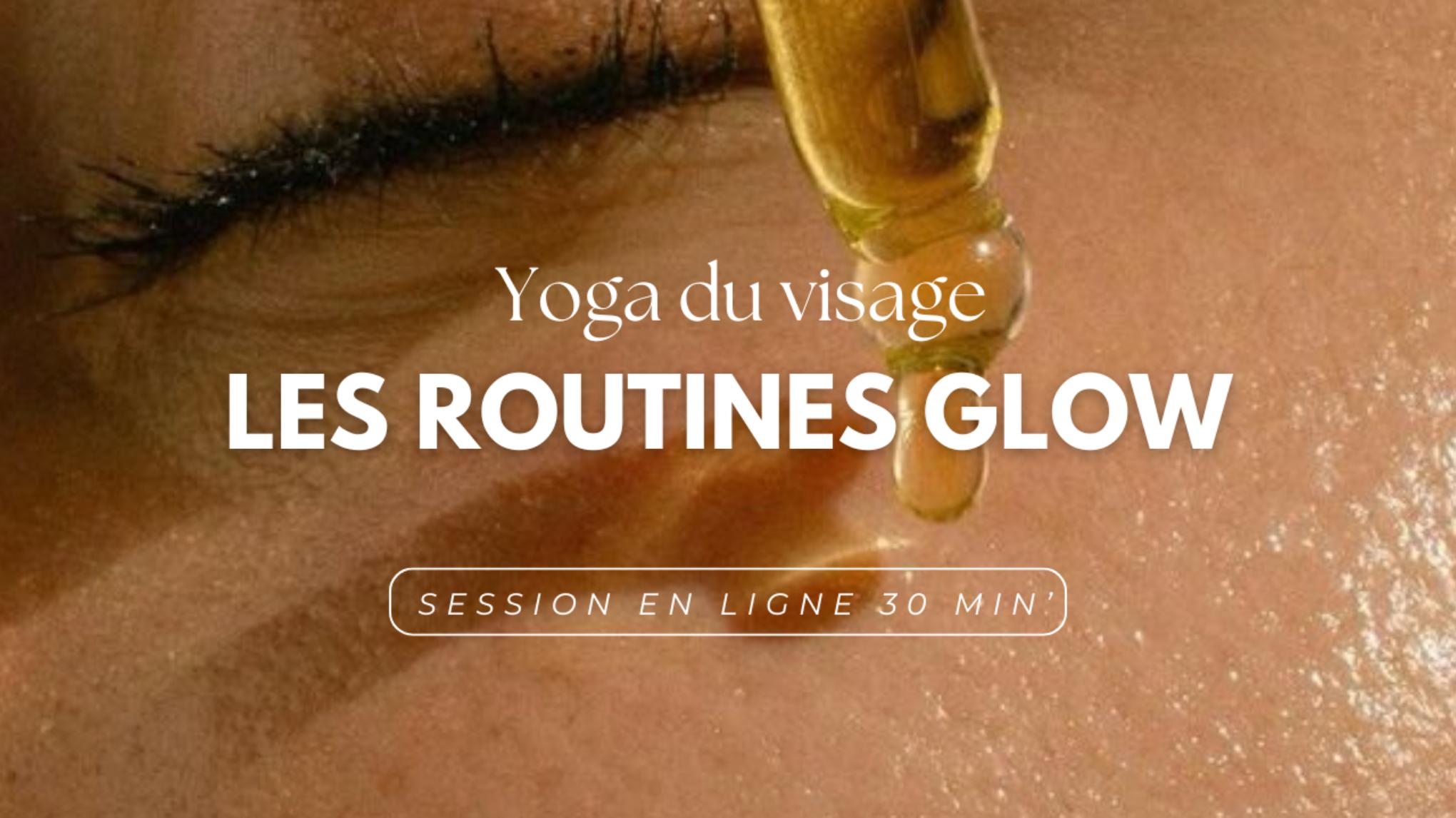 YOGA DU VISAGE - Les Routines Glow : Focus éclat