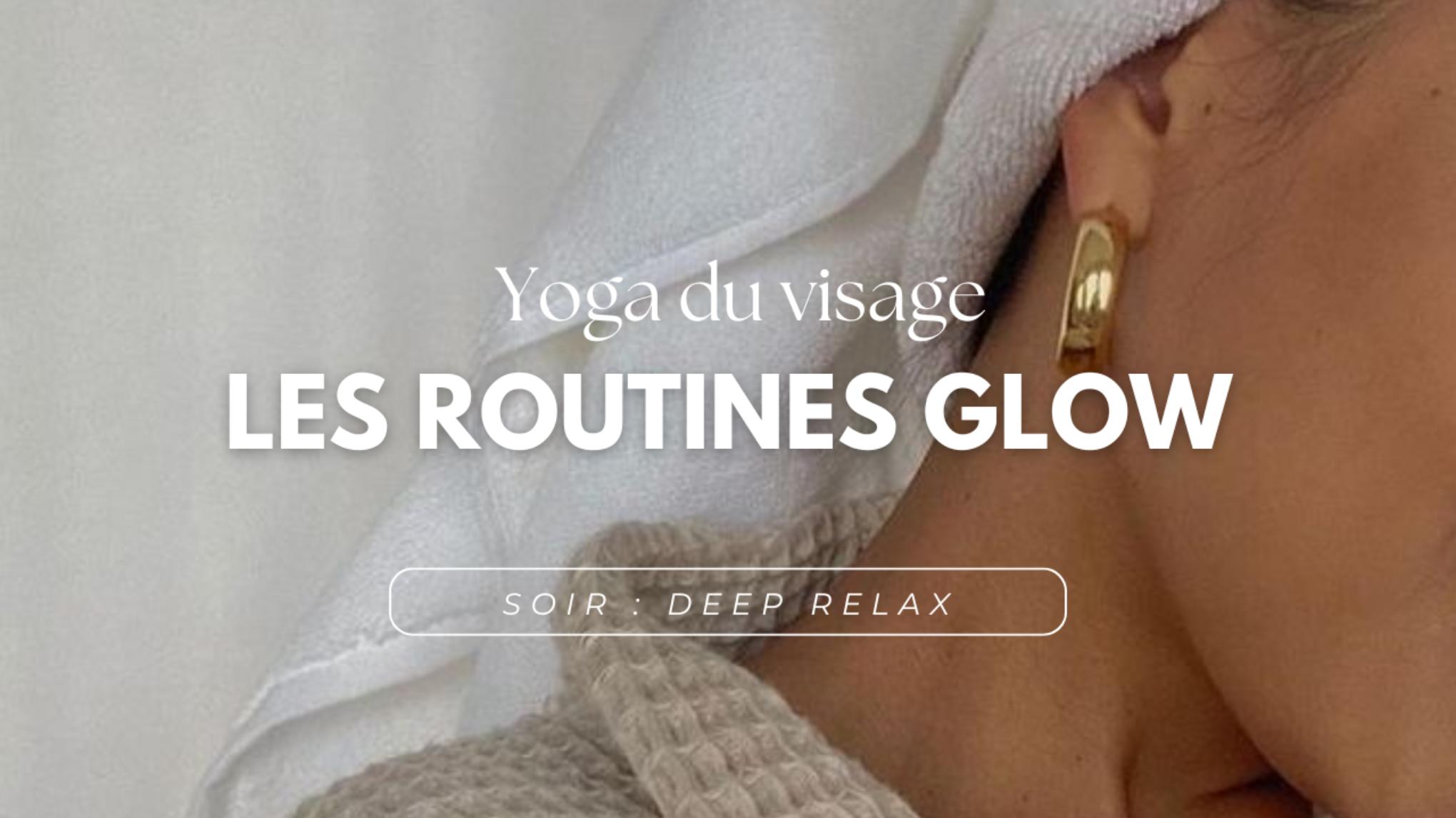 YOGA DU VISAGE - Les Routines Glow : Deep Relax