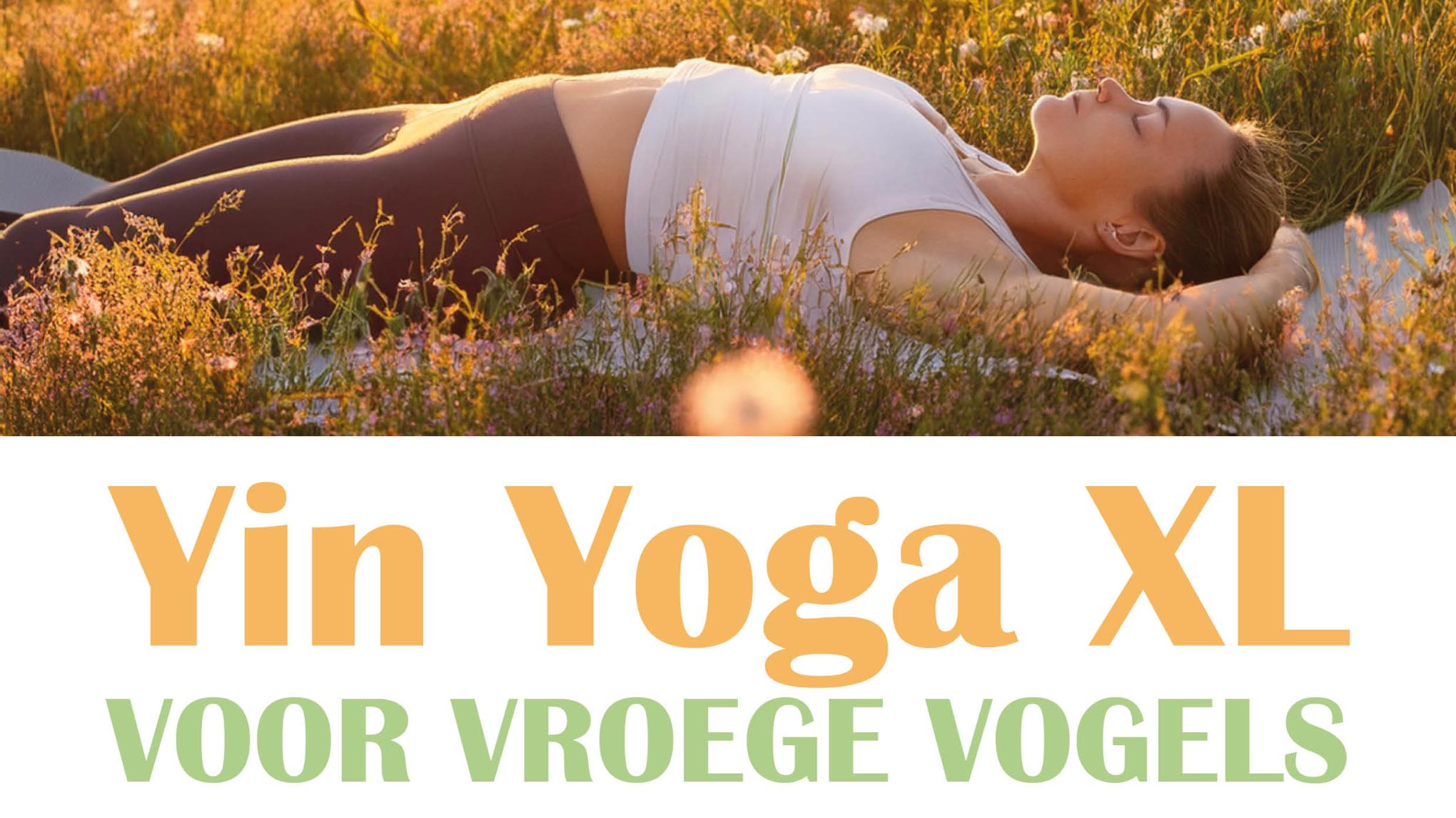 Yin Yoga XL – voor Vroege Vogels (Pinkster Special)