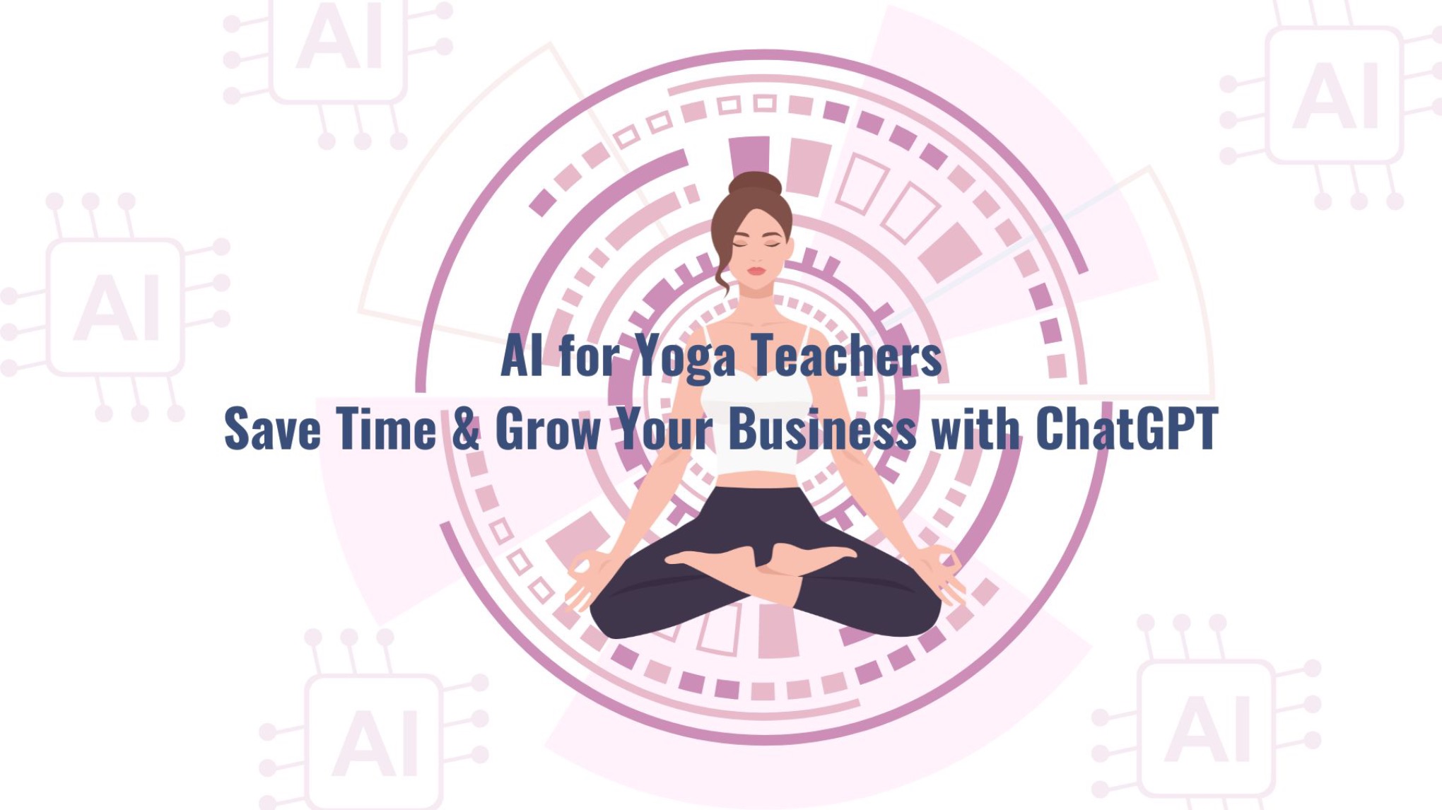 ✨ AI for Yoga Teachers: Save Time & Grow Your Business with ChatGPT ✨