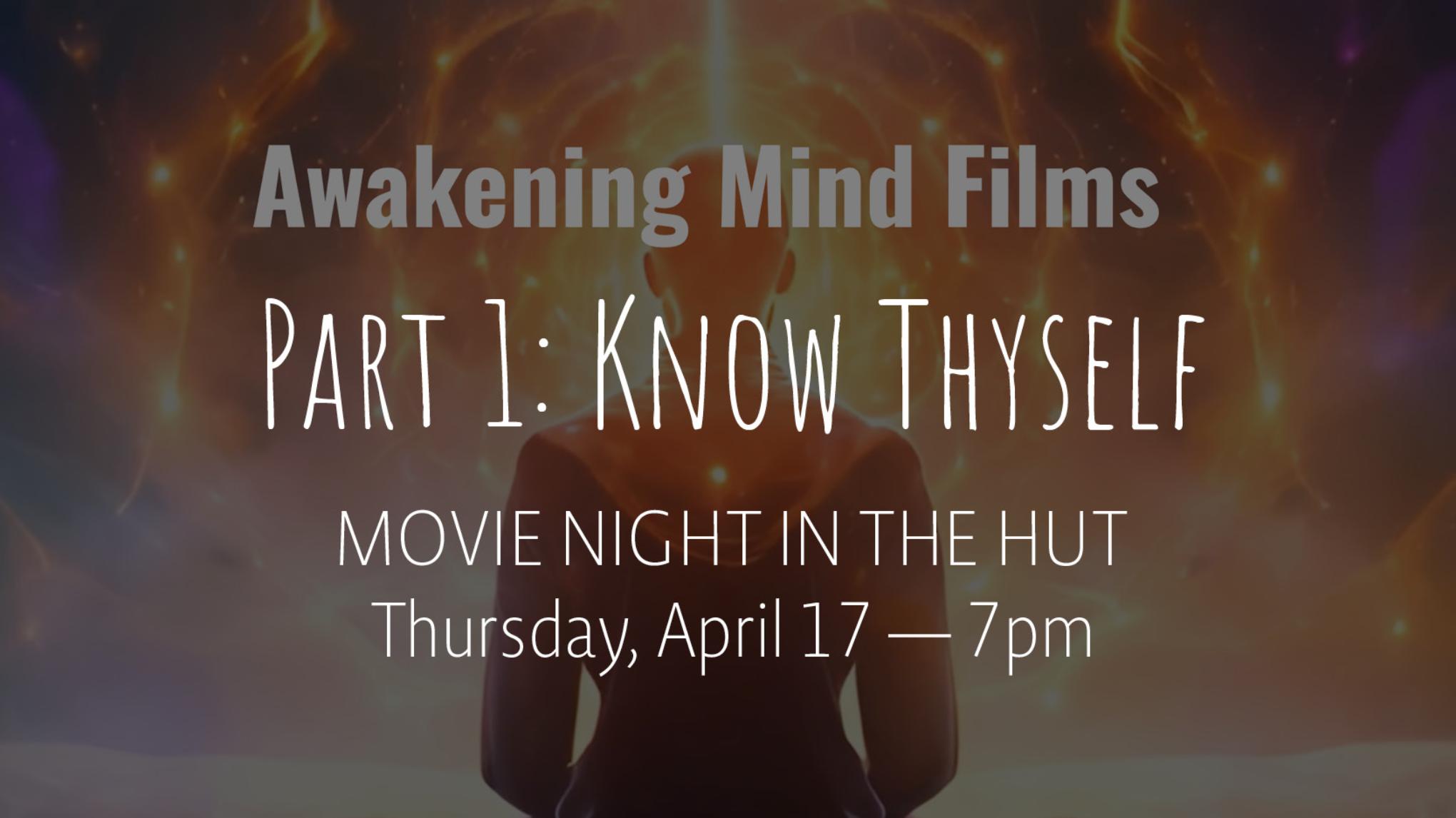 Know Thyself: Movie Night in the Hut | Apr 17