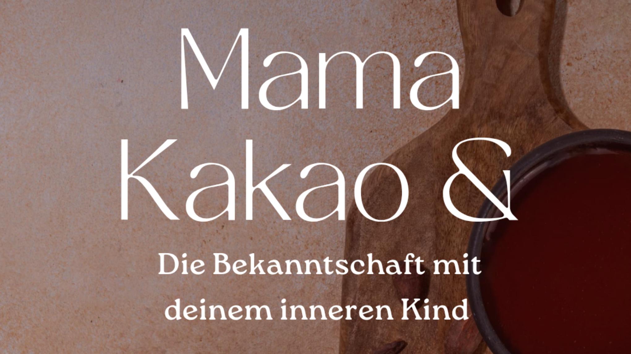 Teil 1 - Mama Kakao & die Bekanntschaft mit deinem inneren Kind
