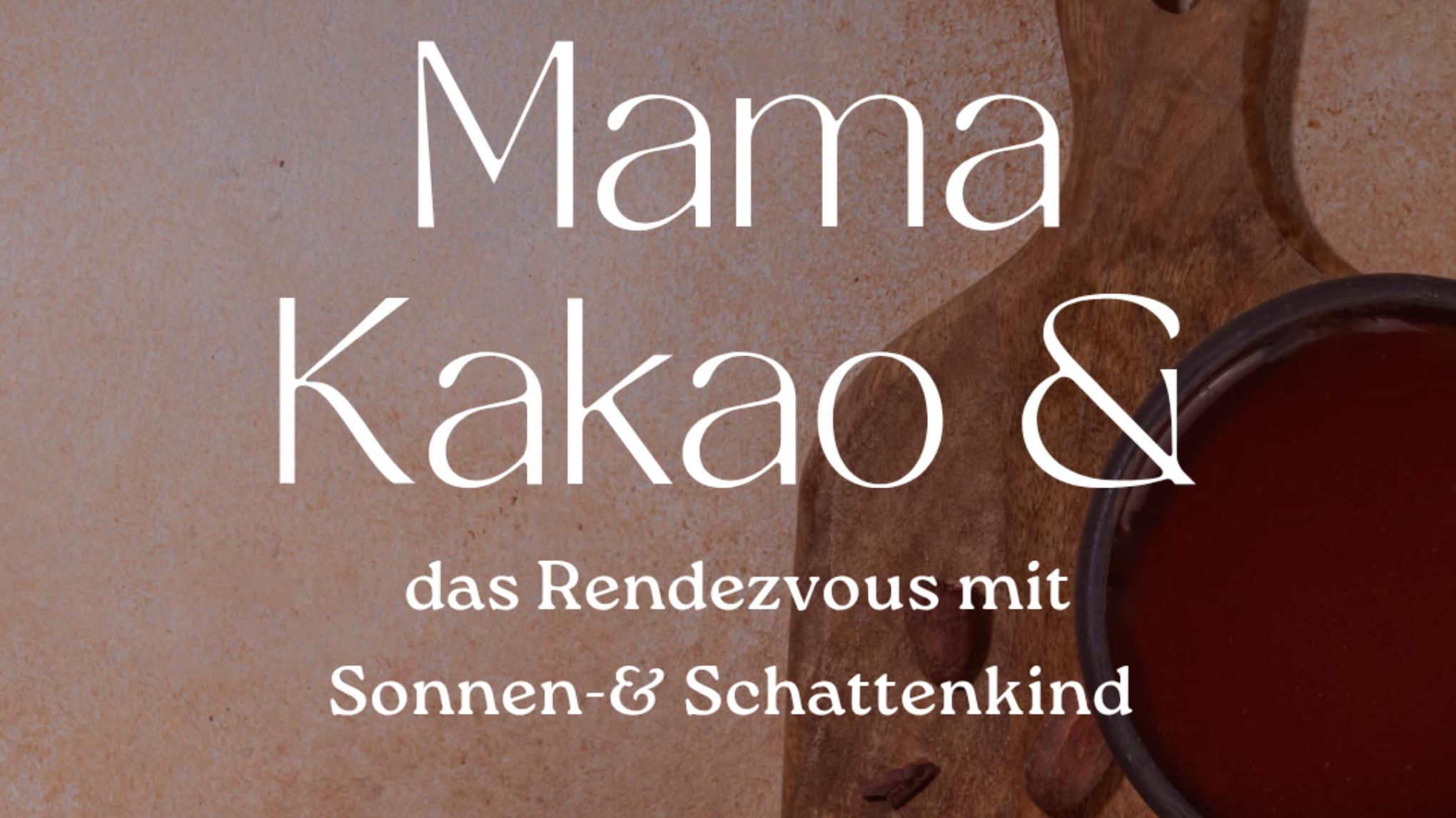 Teil 2 - Mama Kakao & das Rendezvous mit Sonnen- & Schattenkind