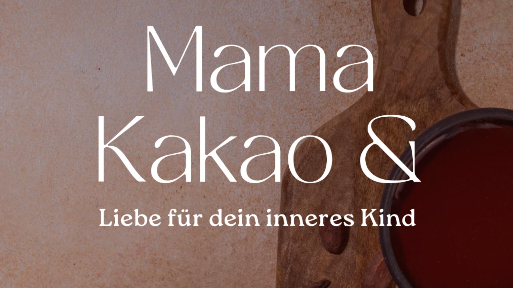 Teil 4 - Mama Kakao & die Liebe fรผr dein inneres Kind