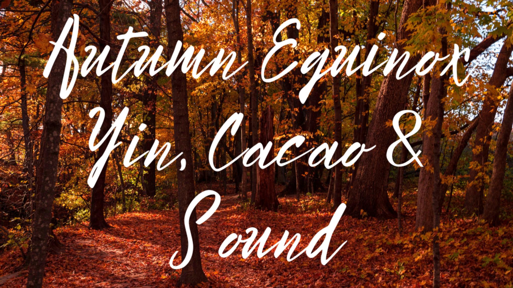 Autumn Equinox Yin, Cacao and Sound Evening