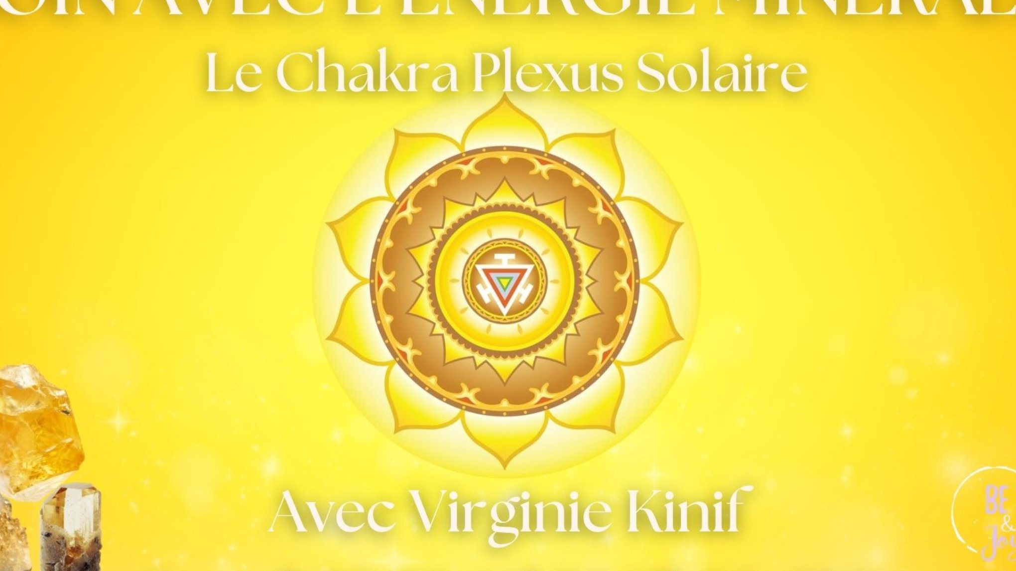 Soin avec L'Énergie Minérale, Le Chakra Plexus Solaire- avec Virginie Kinif