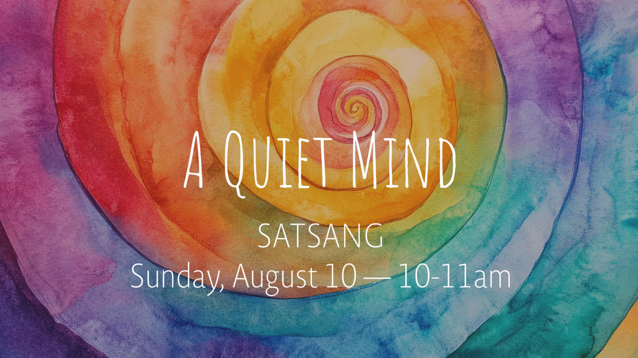 A Quiet Mind Satsang | Aug 10