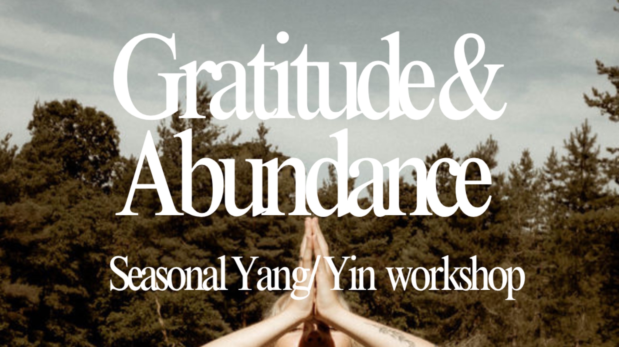Gratitude & Abundance : Seasonal Yang/ Yin Workshop