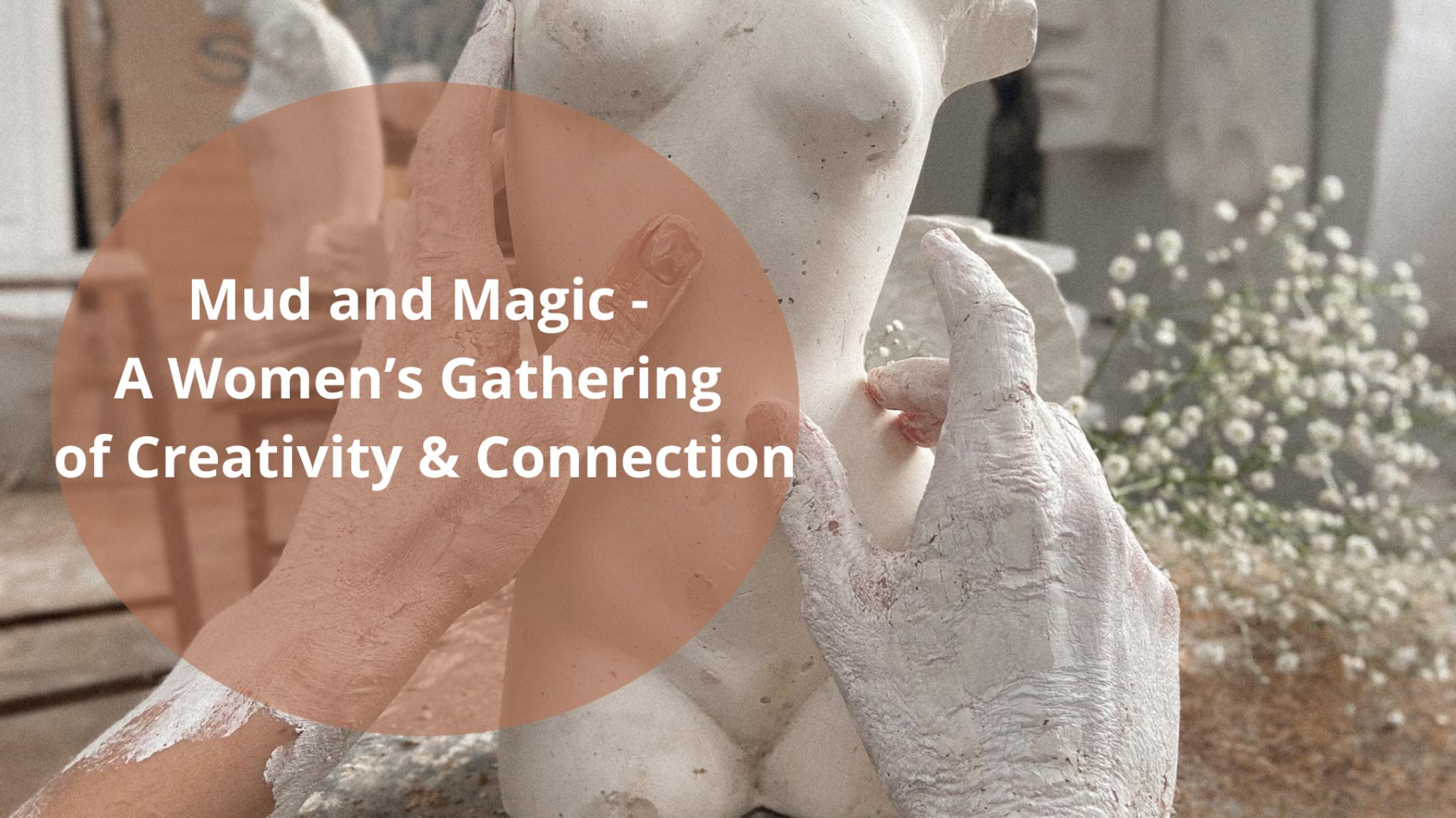 Mud and Magic - a womens gathering of creativity and connection.