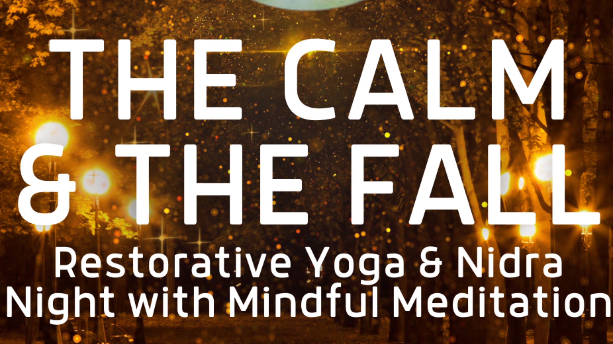 Calm & the Fall a Meditative Evening of Restorative Yoga & Nidra / Norwich