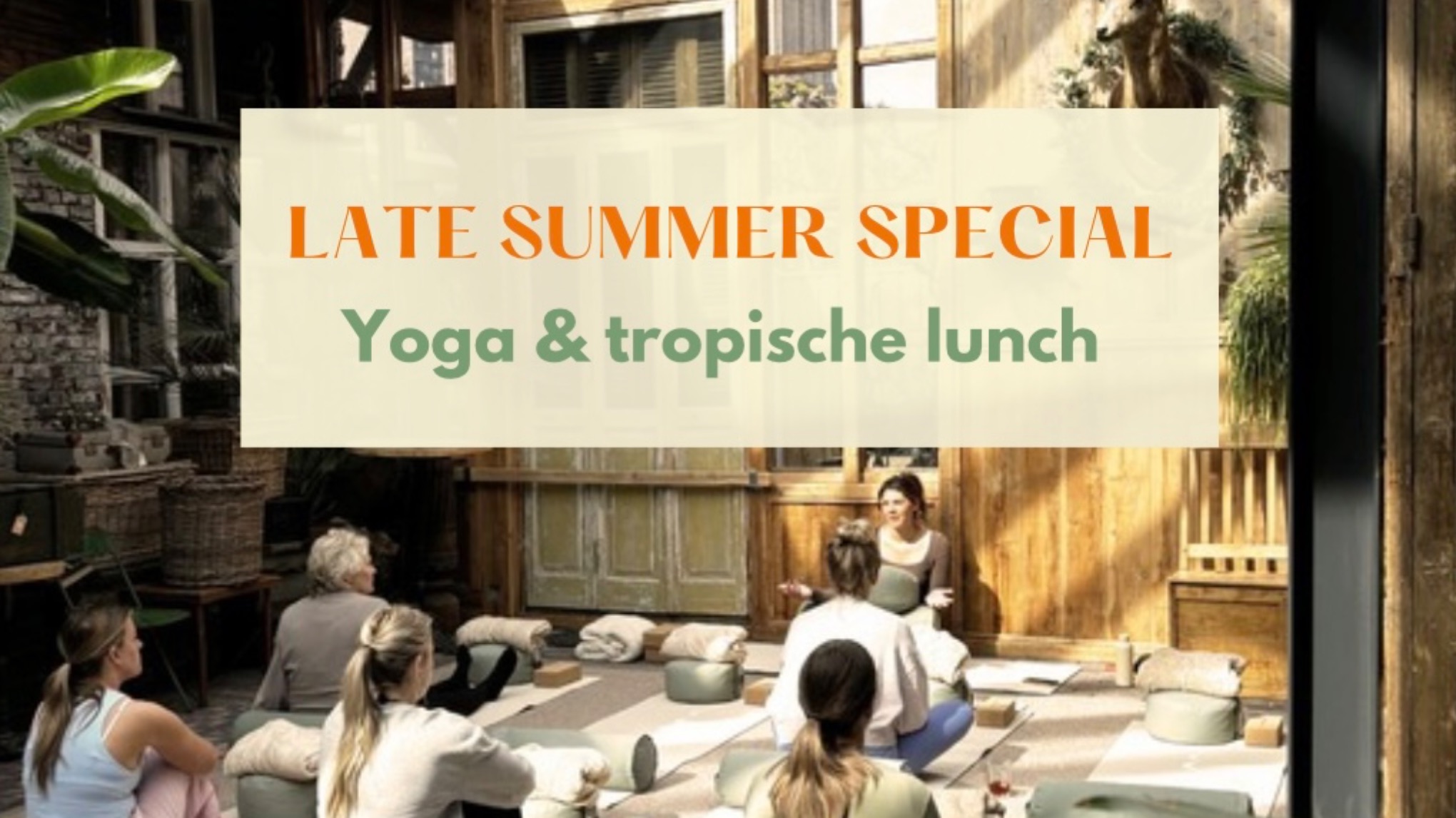 LATE SUMMER SPECIAL  - Yoga & tropische lunch - 8.45 - 10.45