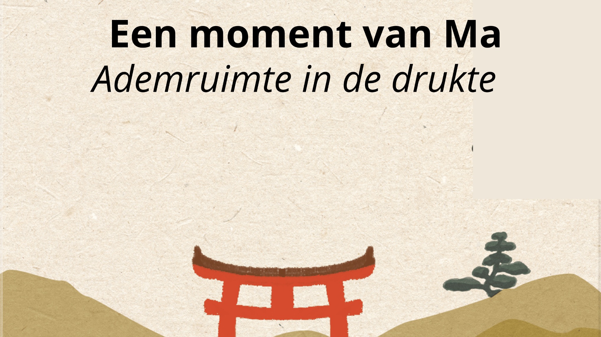 Een moment van Ma: ademruimte in de drukte in NOVEMBER