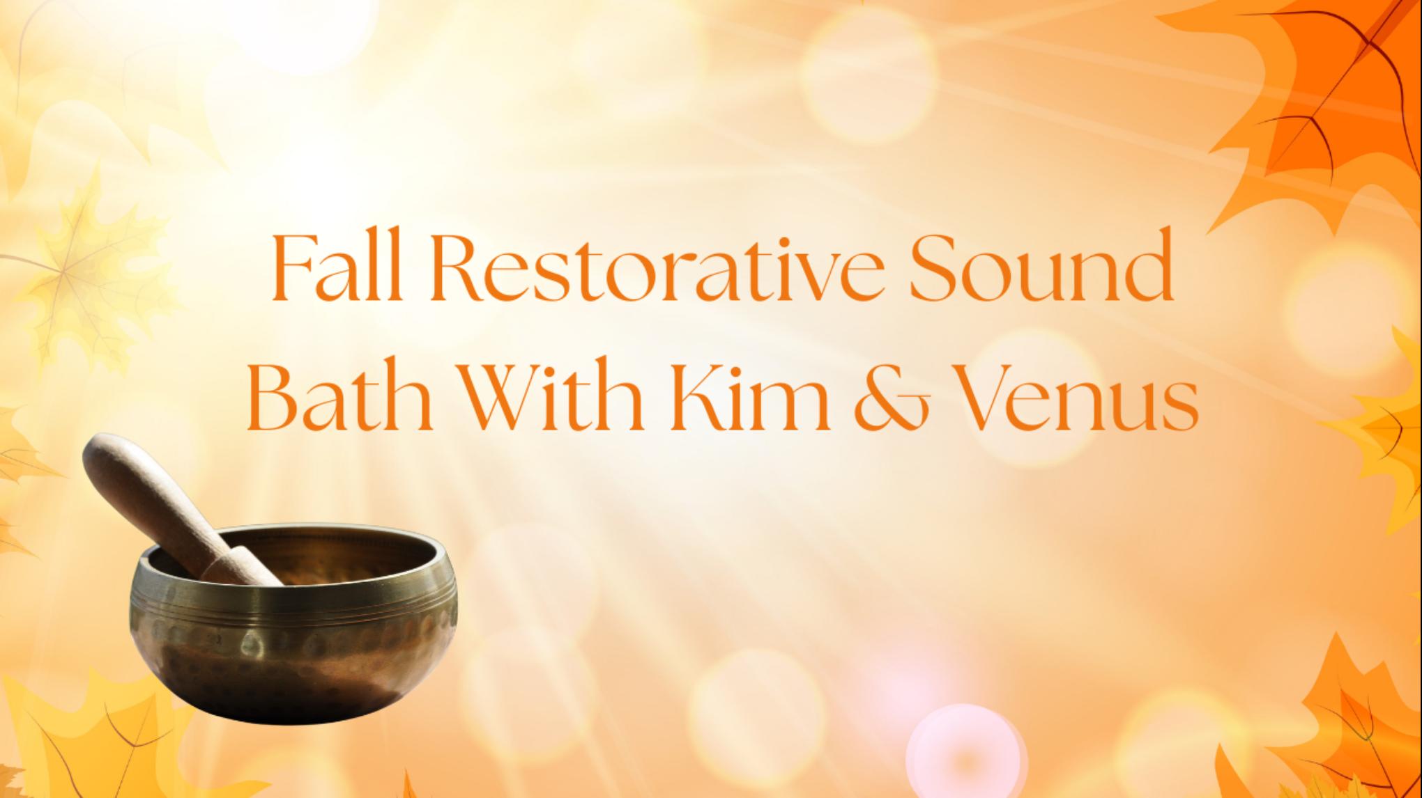 SOLD OUT-🍂Fall Restorative Sound Bath with Kim & Venus🍂