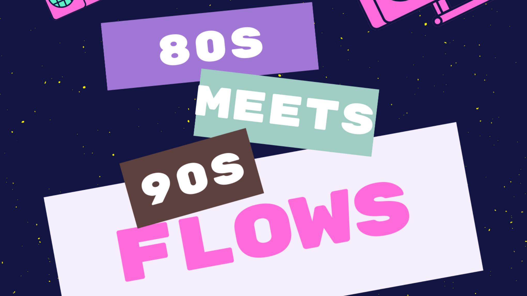 80’s meet 90’s Flows! ( Community Event )