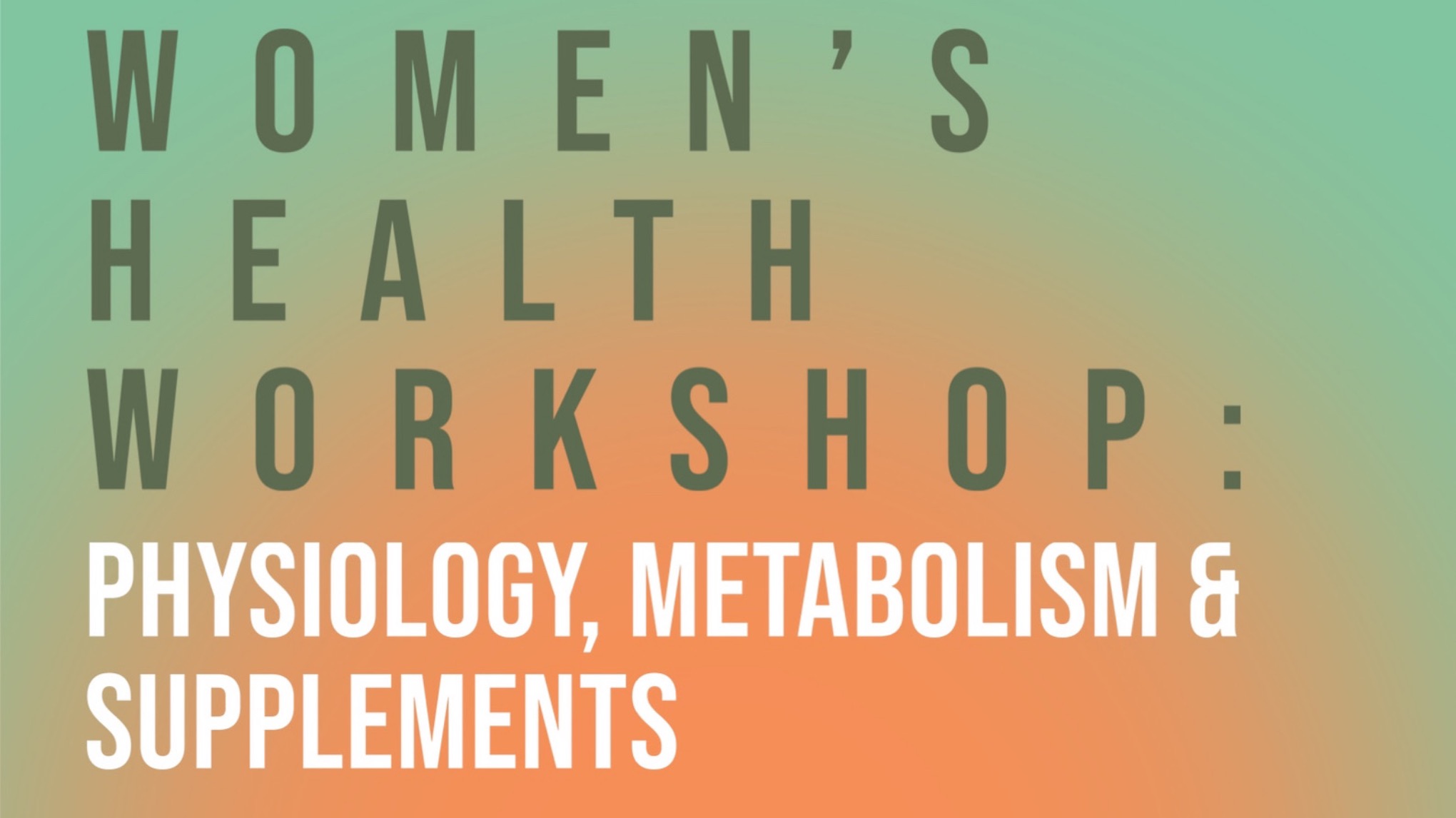 Women’s Health Workshop: Physiology, Metabolism & Supplements