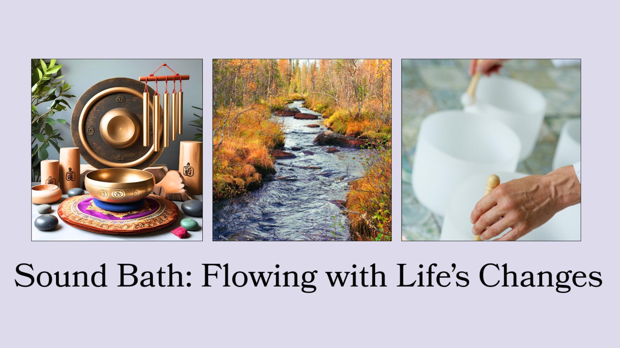 Sound Bath: Flowing with Life's Changes