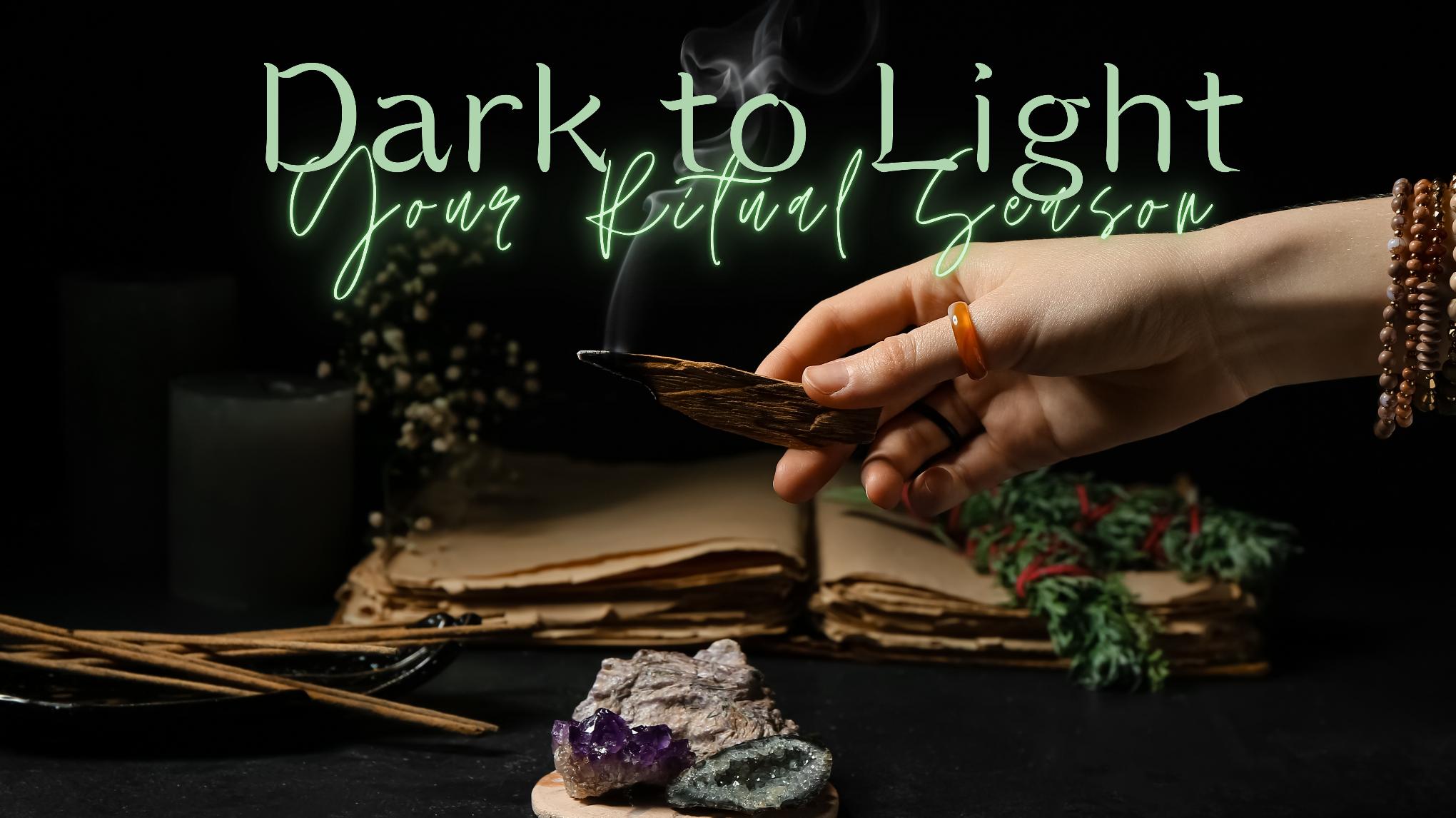 Dark to Light – Your Ritual Season