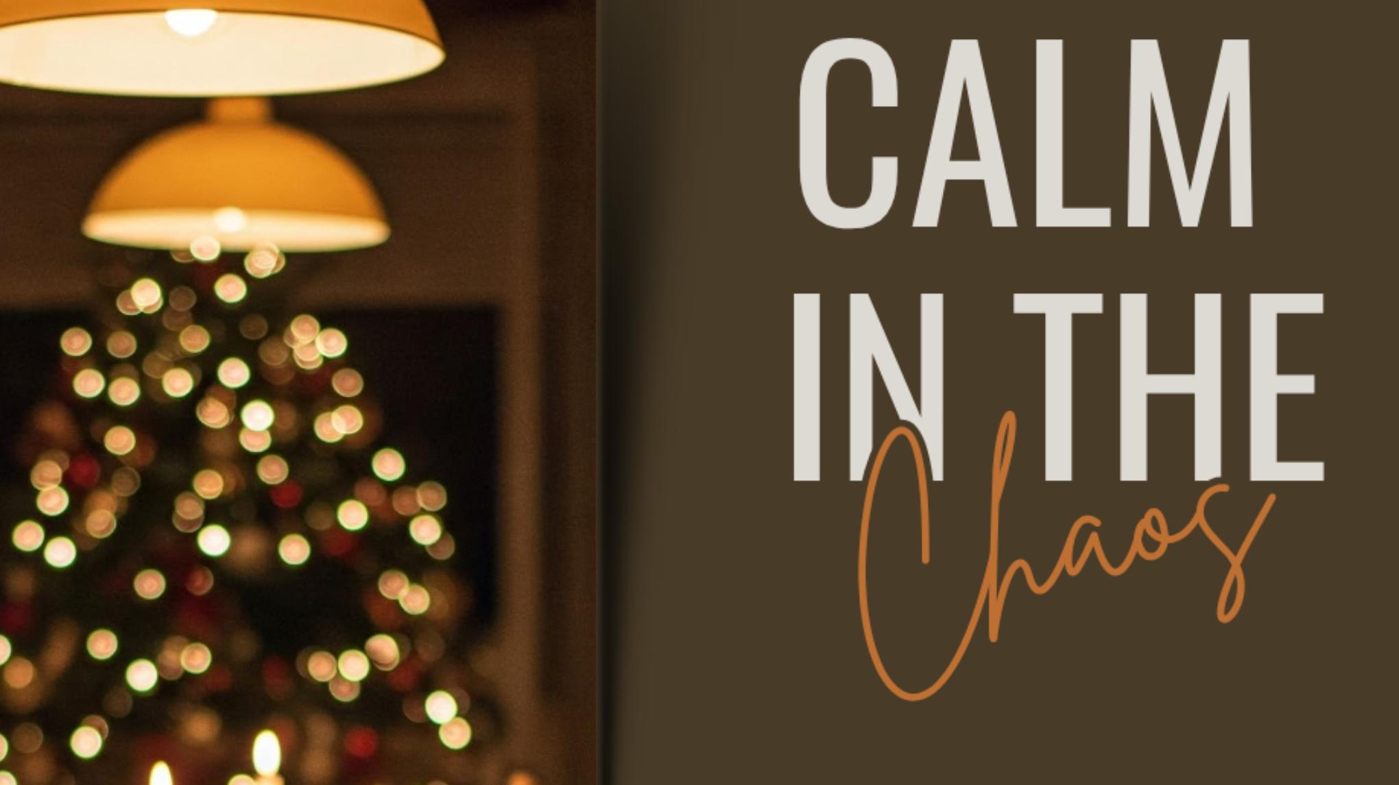 Calm In The Chaos - Holiday Anxiety