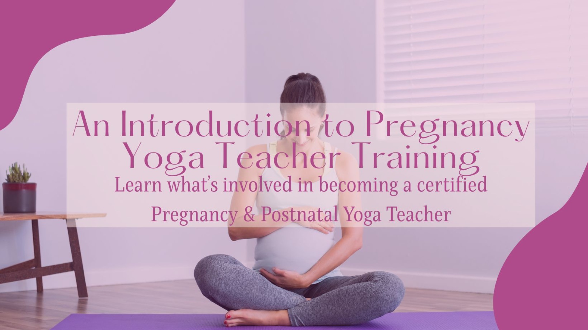 An Introduction to Pregnancy Yoga Teacher Training