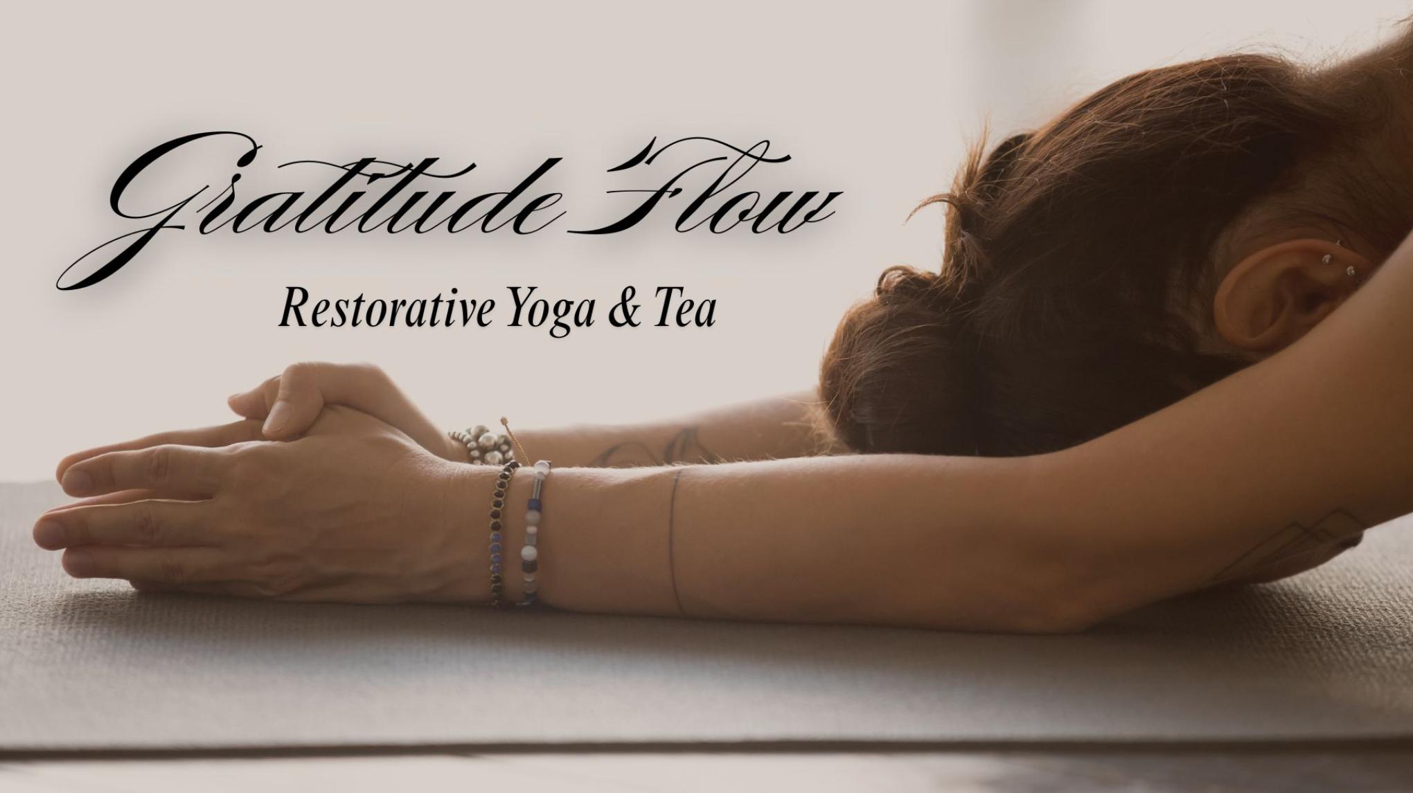 Gratitude Flow: Restorative Yoga & Tea