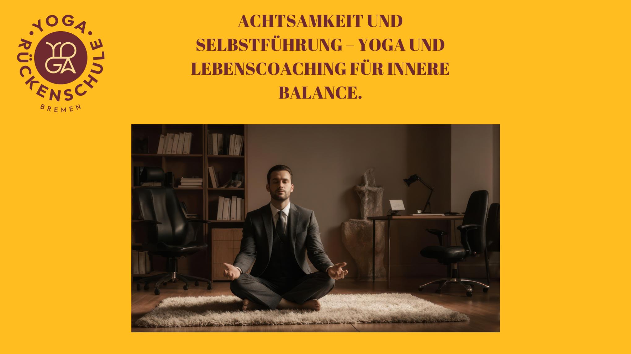 Achtsamkeit und Selbstführung – Yoga und Lebenscoaching für innere Balance