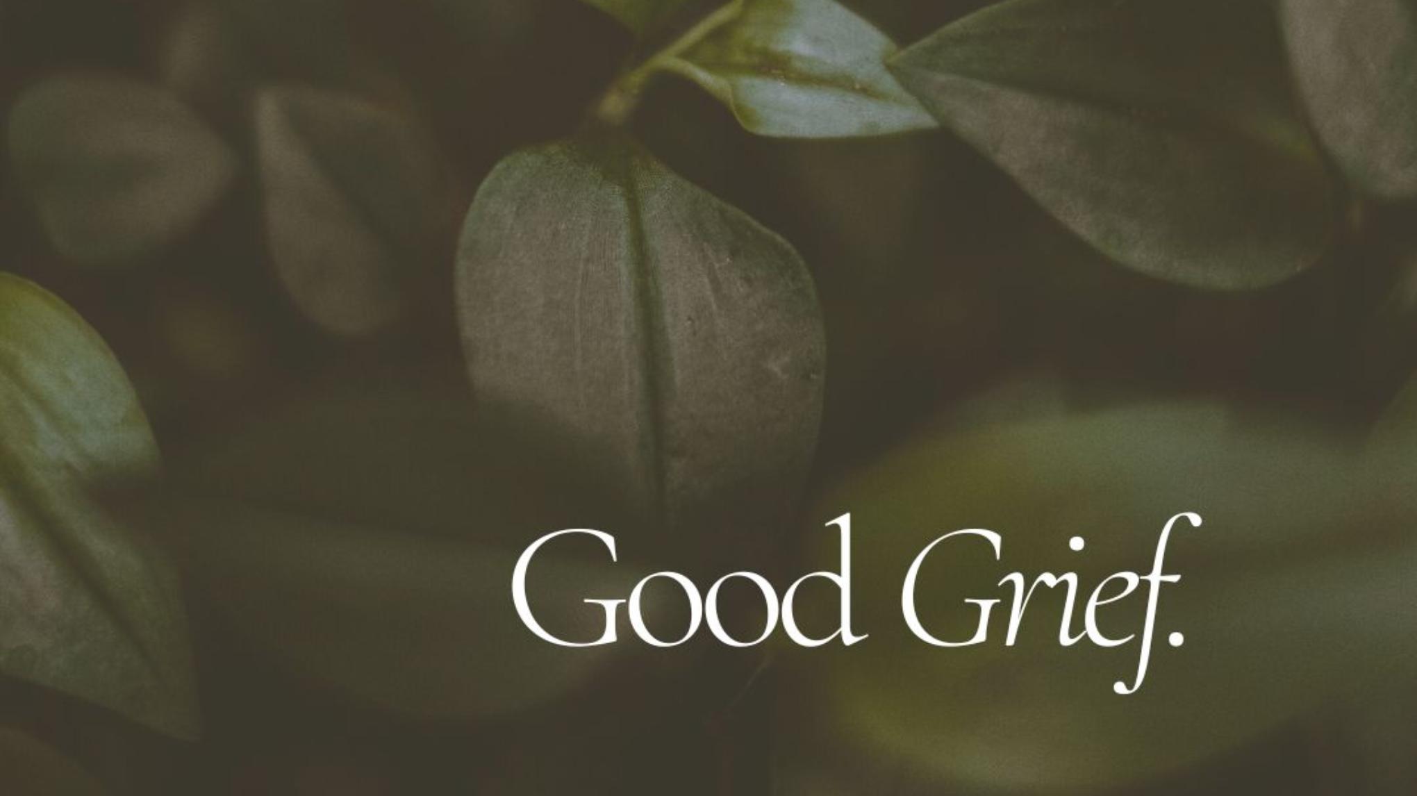 Good Grief * A journey of connection