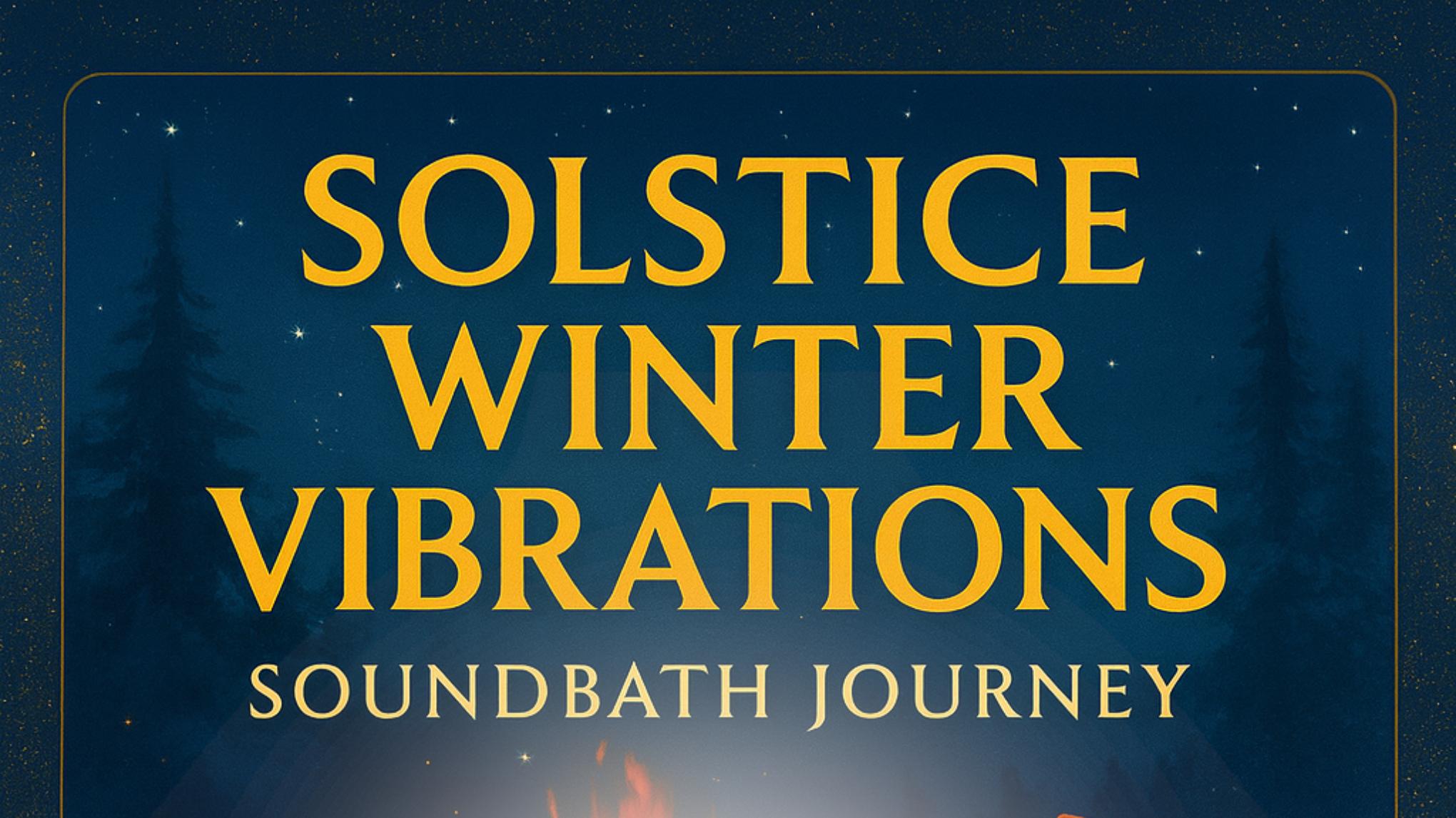 Solstice Winter Vibrations - Soundbath Journey