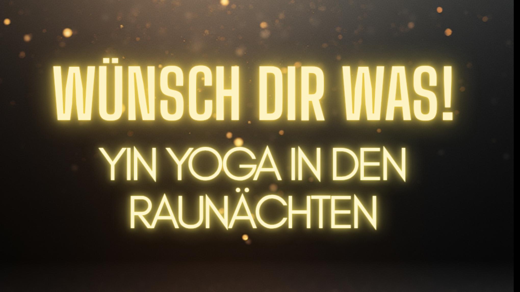 Wünsch dir was! – Yin Yoga in den Raunächten