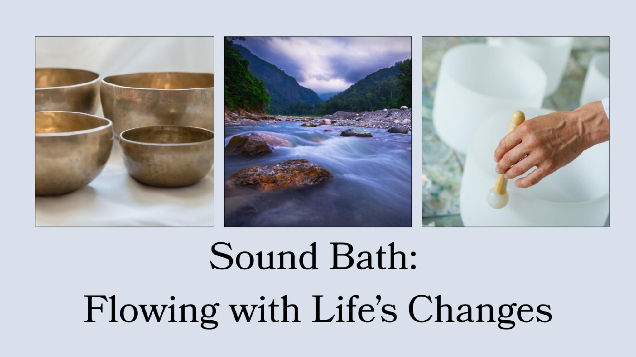 Sound Bath ~ Flowing with Life's Changes