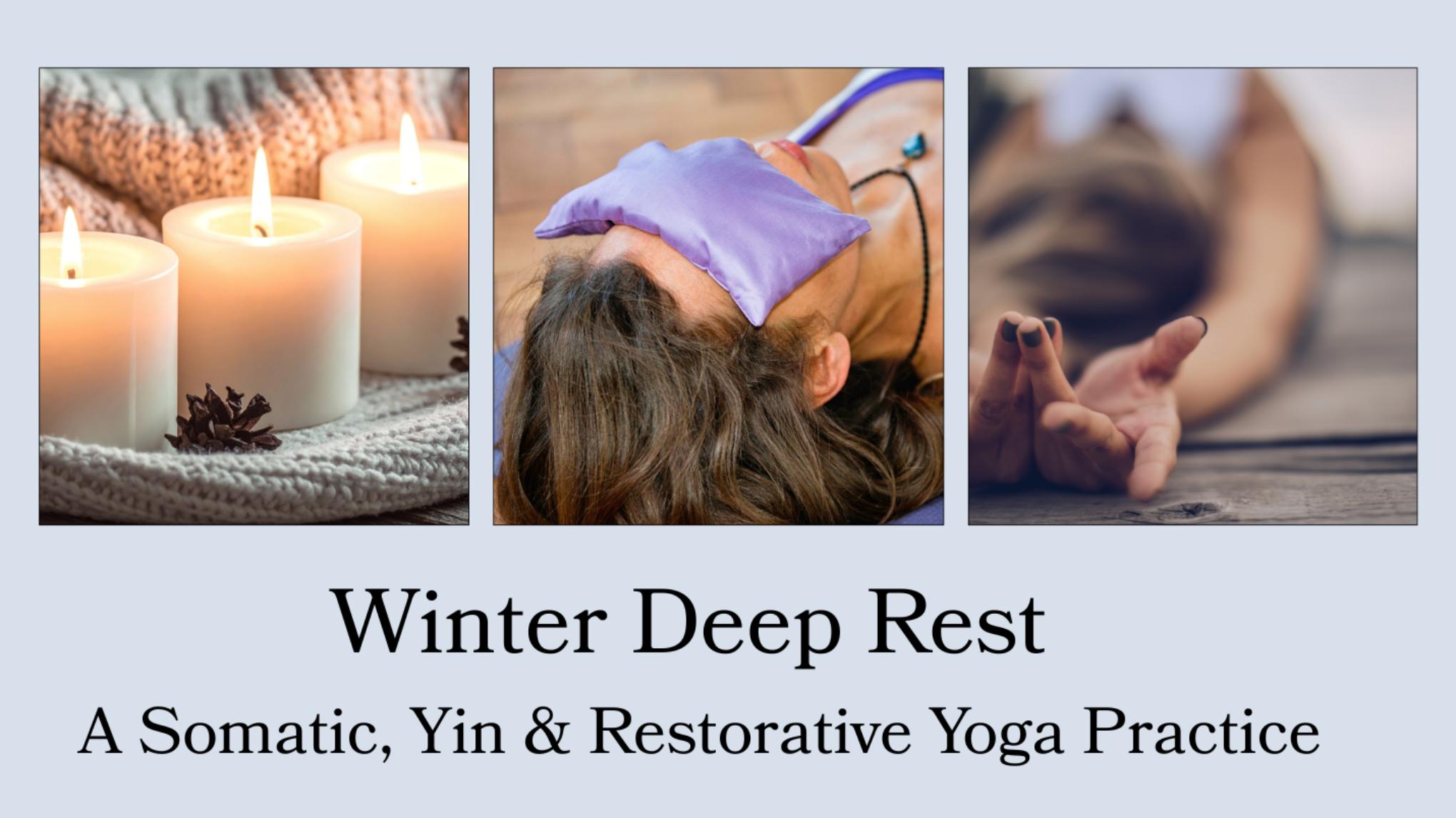 Winter Deep Rest ~ Somatic, Yin & Restorative Yoga