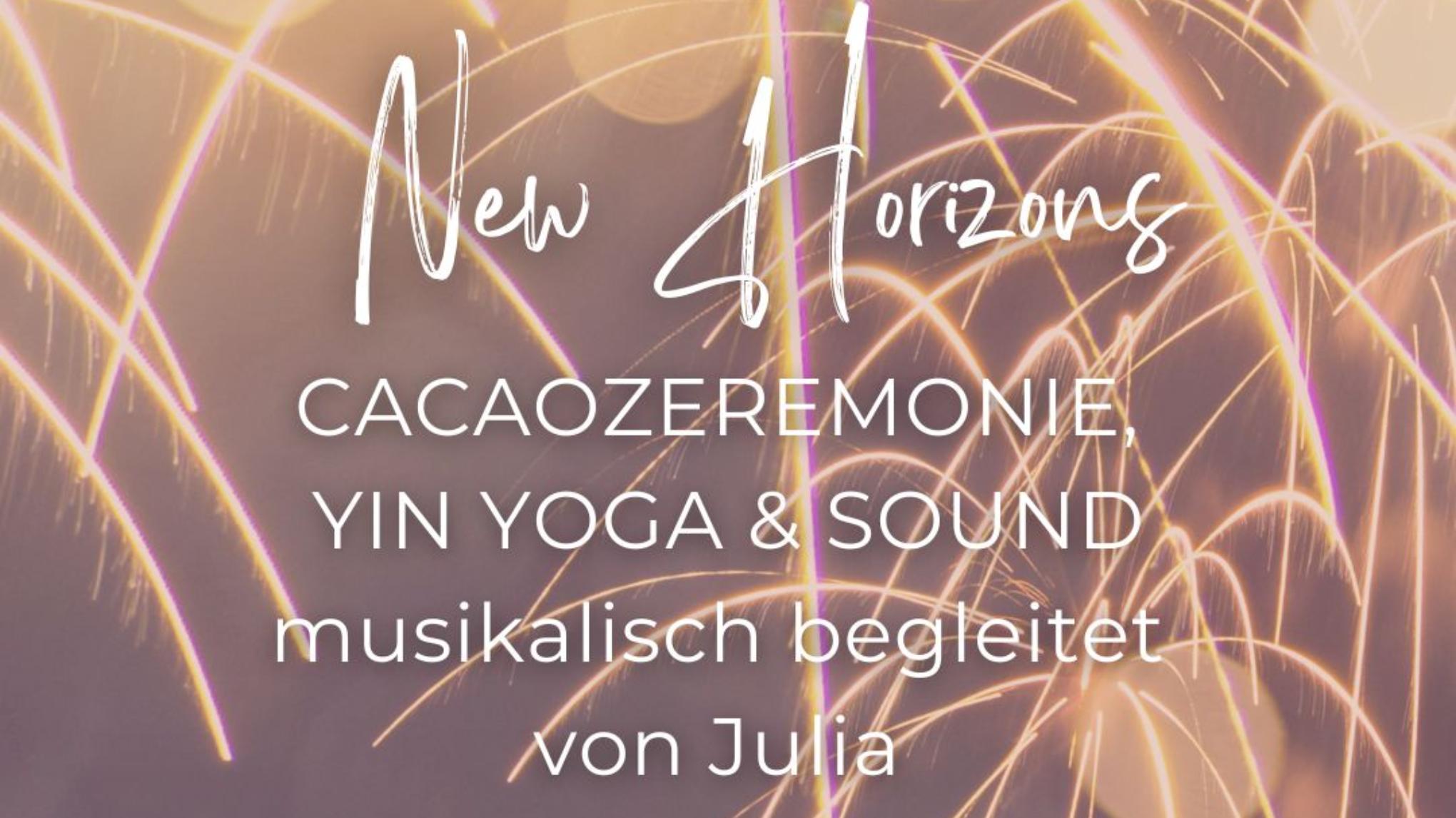 New Horizons - Cacaozeremonie, Yin Yoga & Sound mit Livemusic von Julia