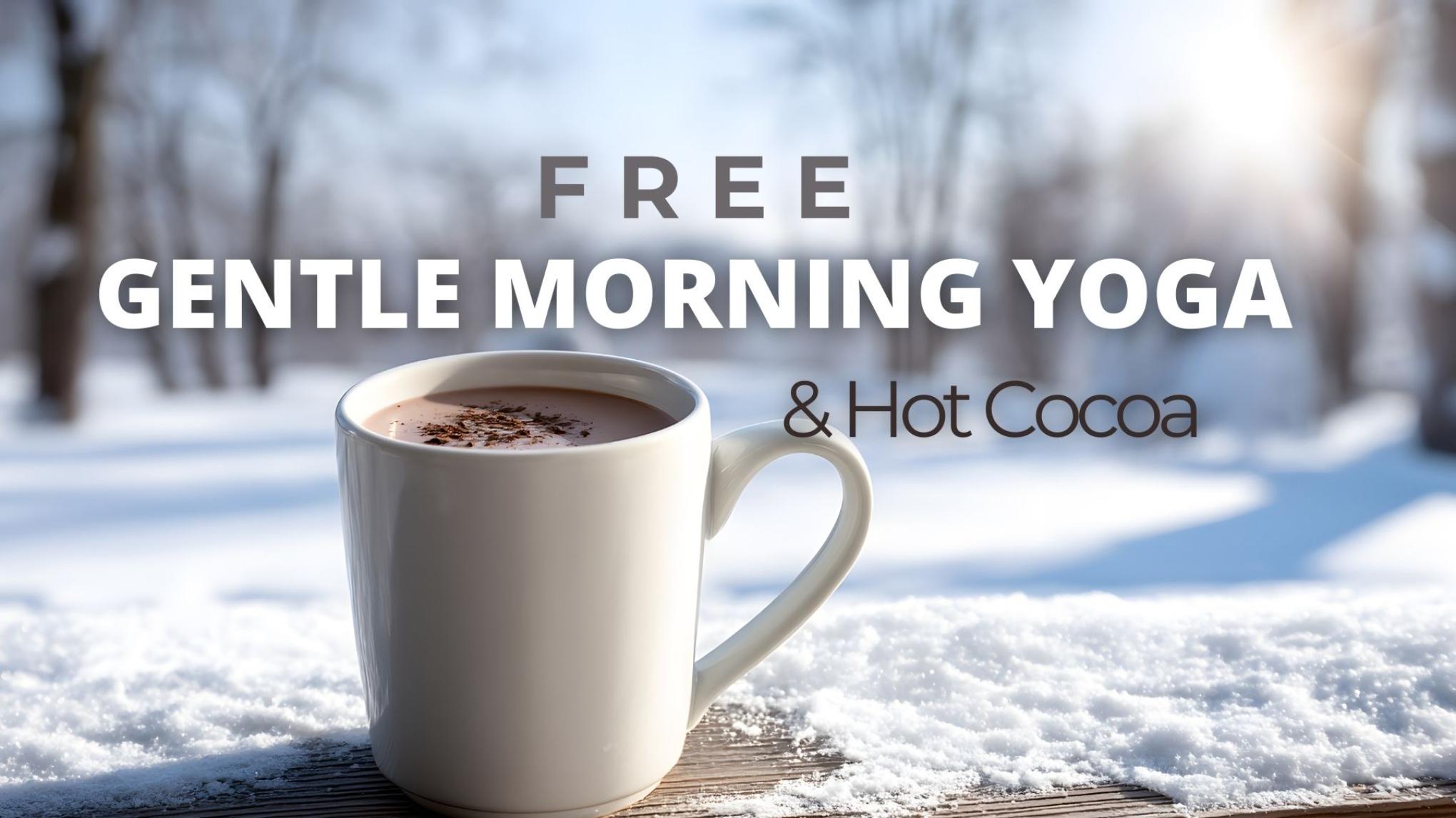FREE Gentle Morning Yoga & Hot Cocoa
