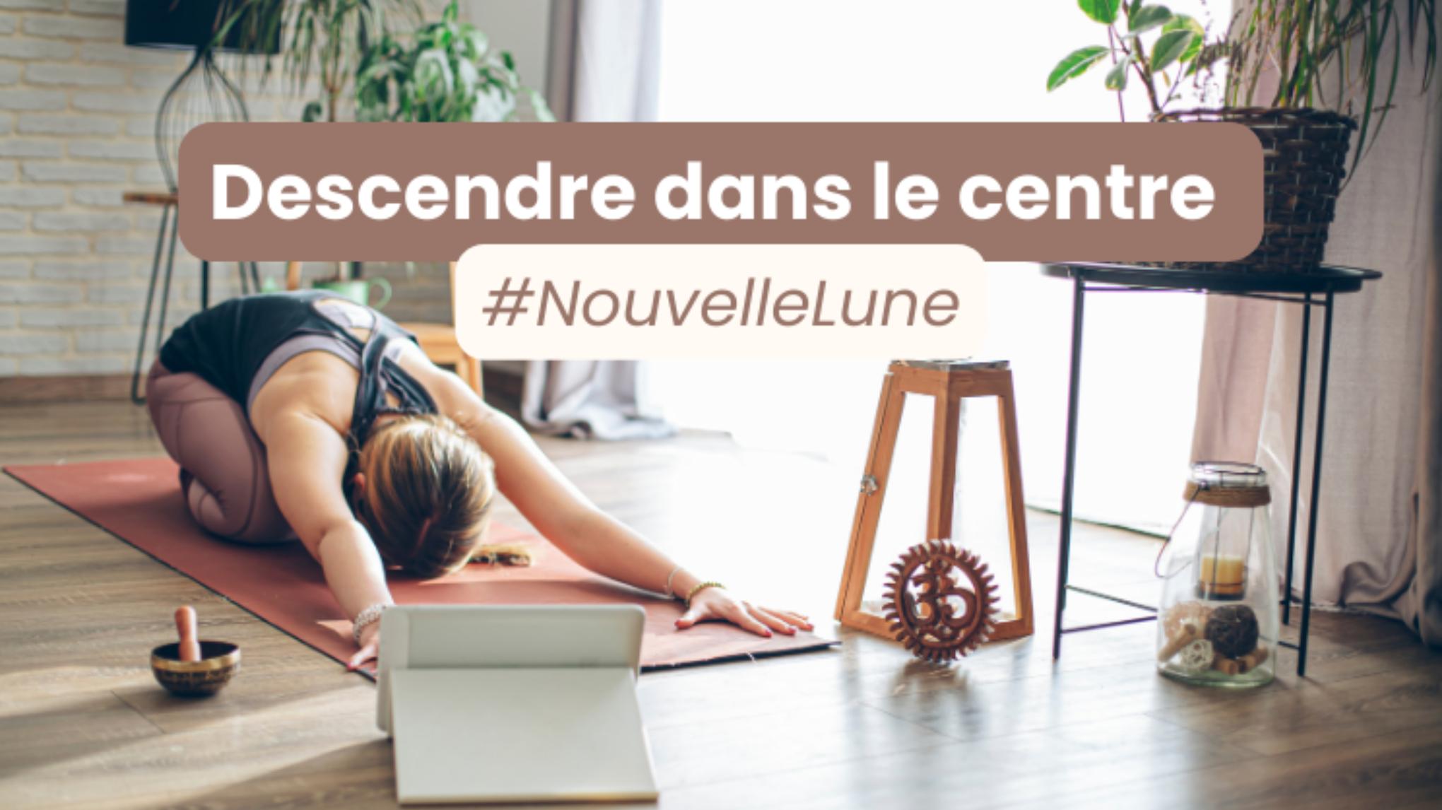 Descendre dans le centre #NouvelleLune