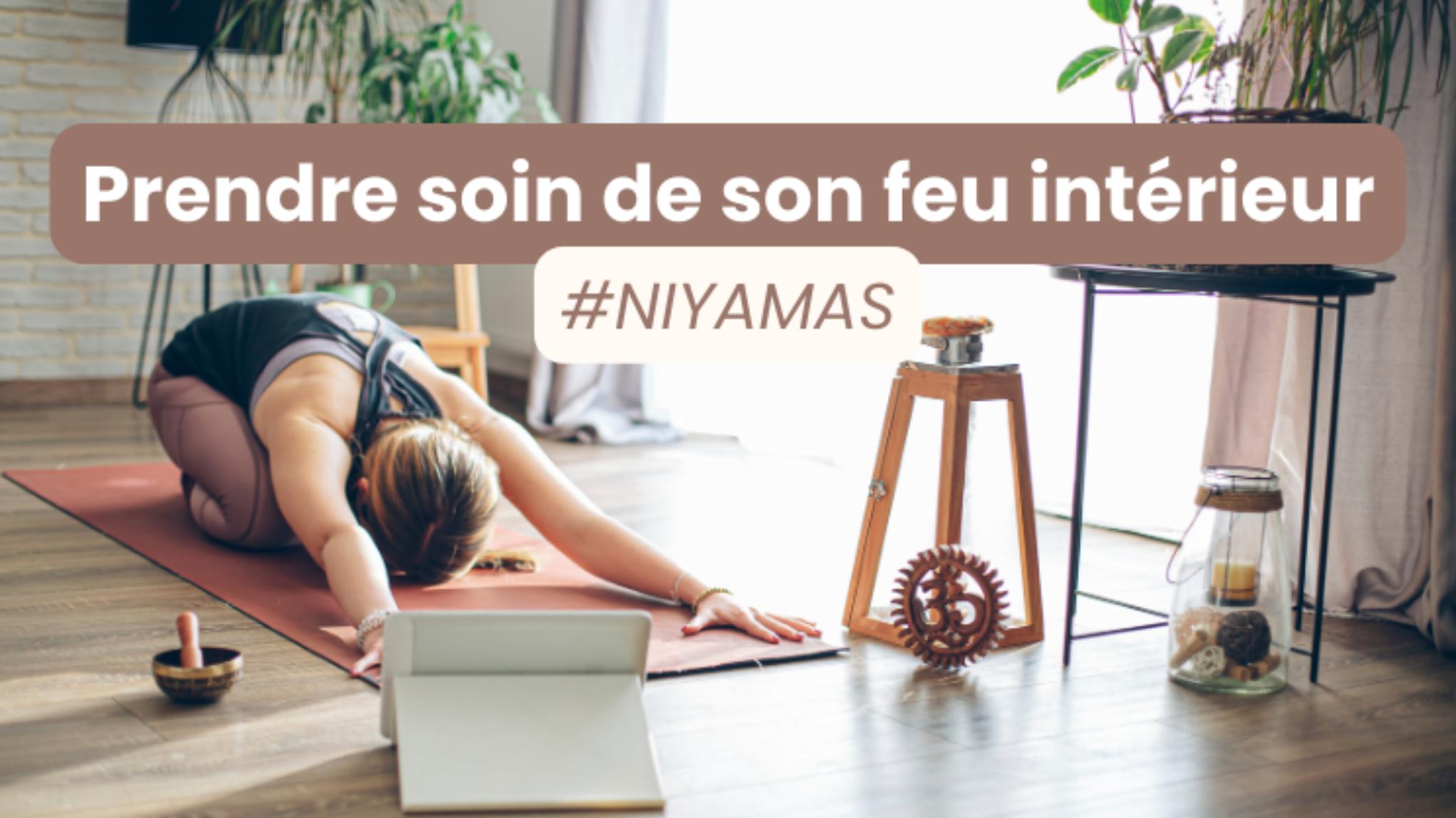 Prendre soin de son feu intérieur #NIYAMAS