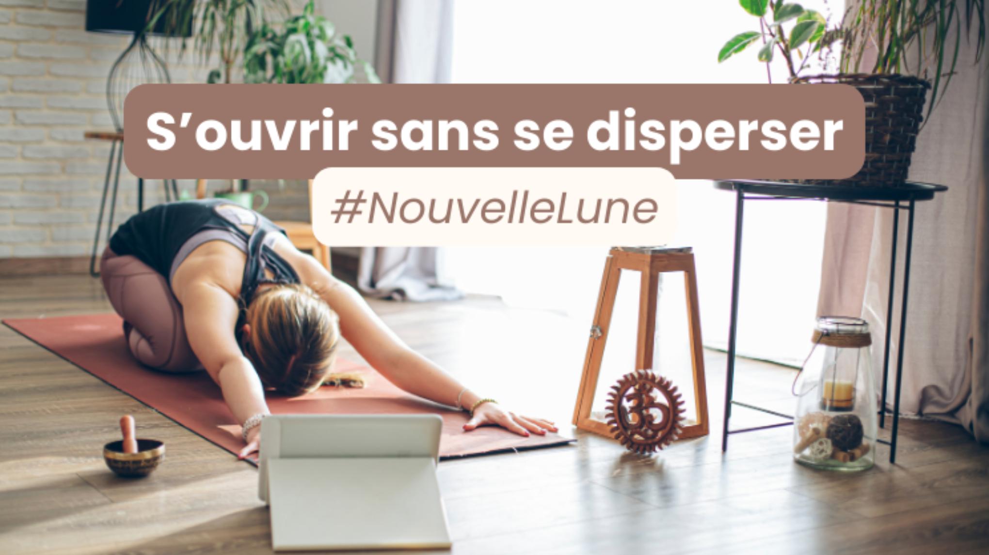 S’ouvrir sans se disperser #NouvelleLune