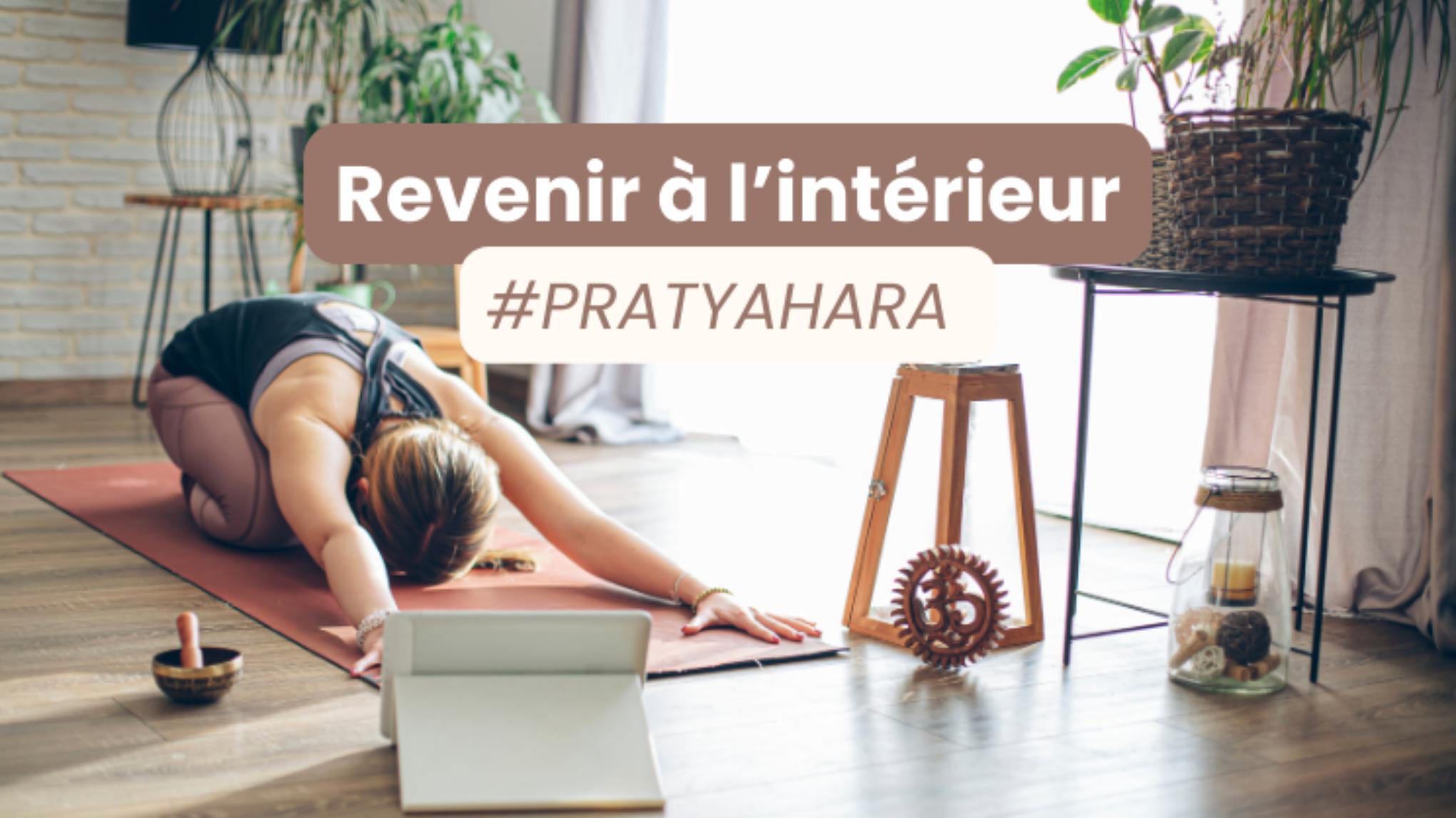 Revenir à l’intérieur #PRATYAHARA