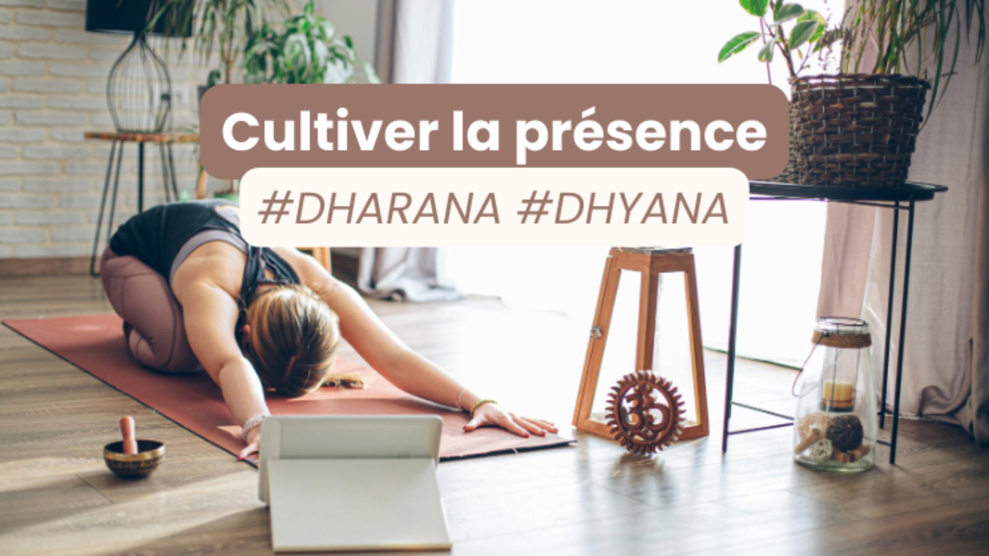 Cultiver la présence #DHARANA #DHYANA