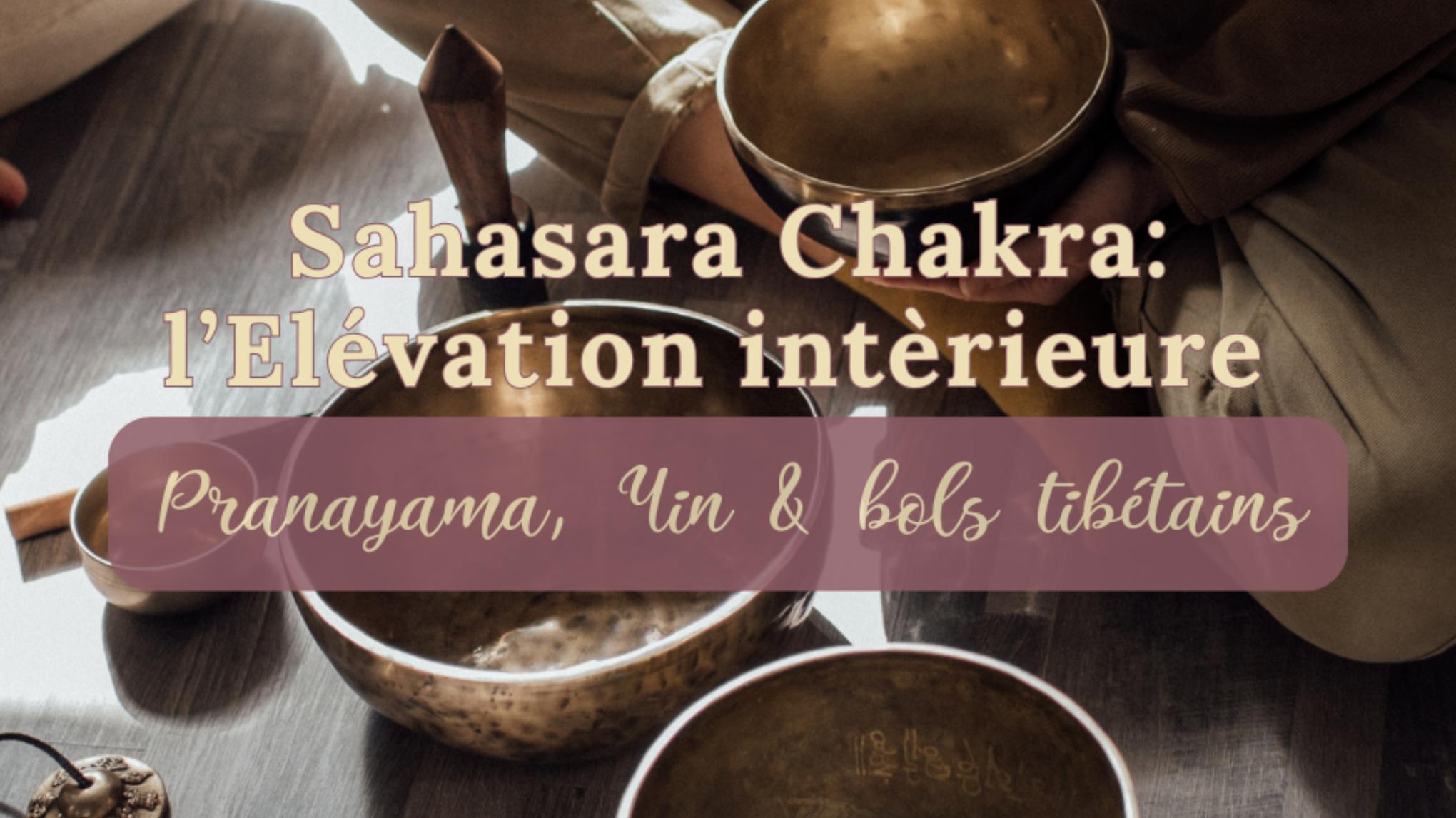 Sahasrara Chakra, l’Élévation intérieure : pranayama, yin & bols tibétains
