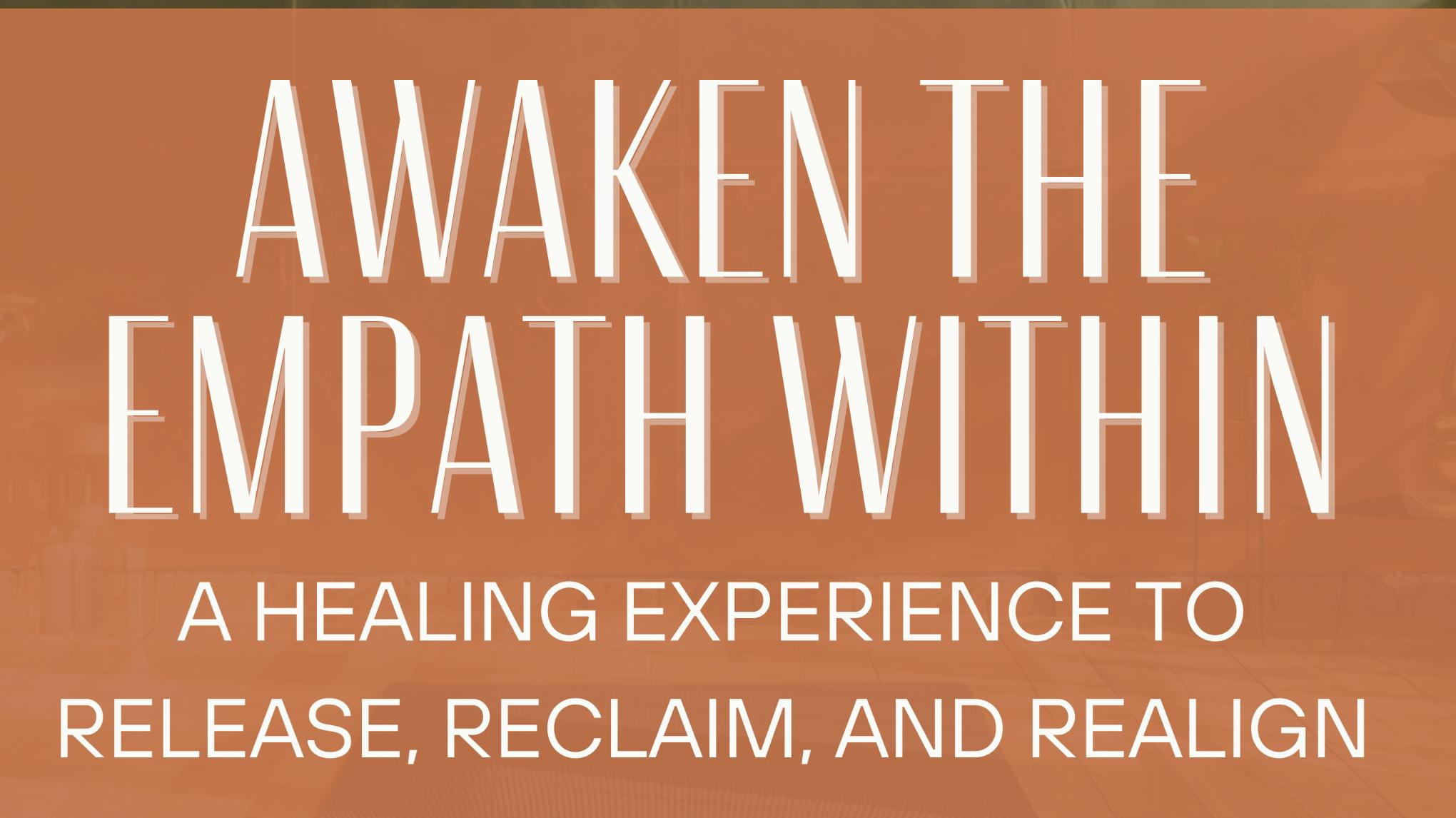 Awaken the Empath Within- A Healing Experience to Release Reclaim & Realign