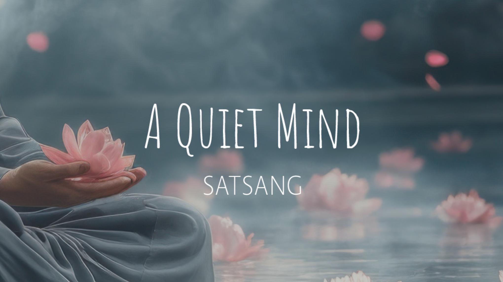 A Quiet Mind Satsang | Mar 8