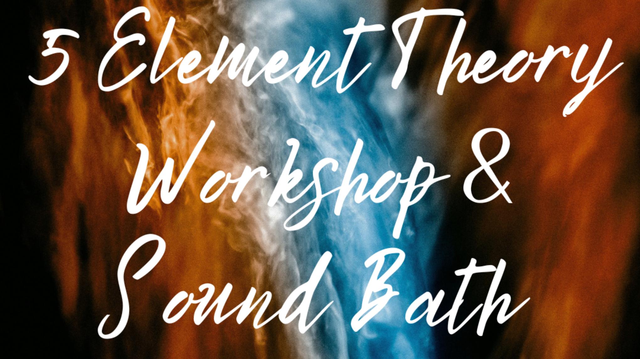 5 Element Theory Workshop & Sound Bath Evening