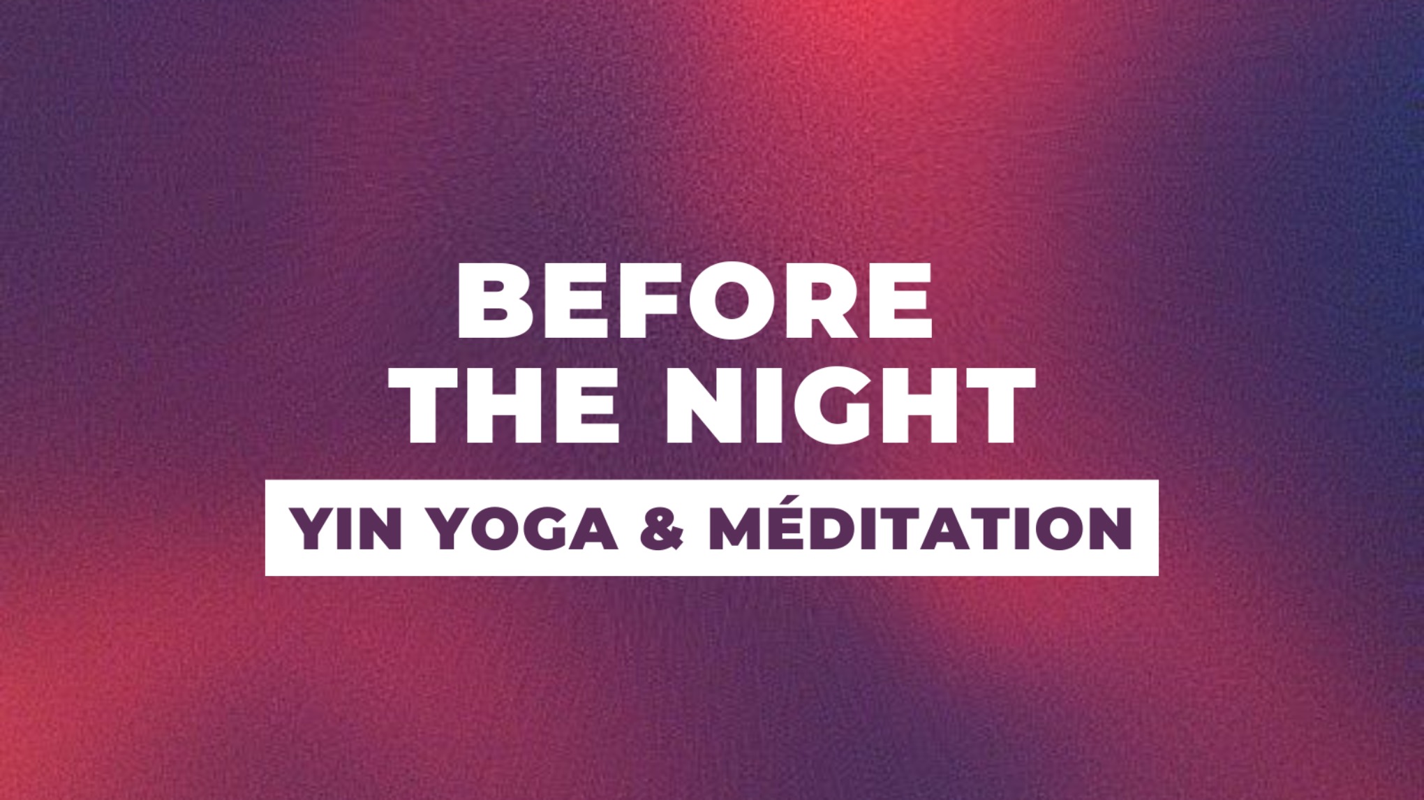 Before The Night - yin yoga & méditation