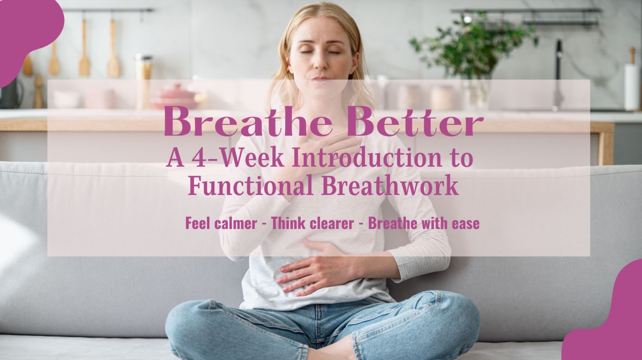 Breathe Better: A 4-Week Introduction to Functional Breathwork
