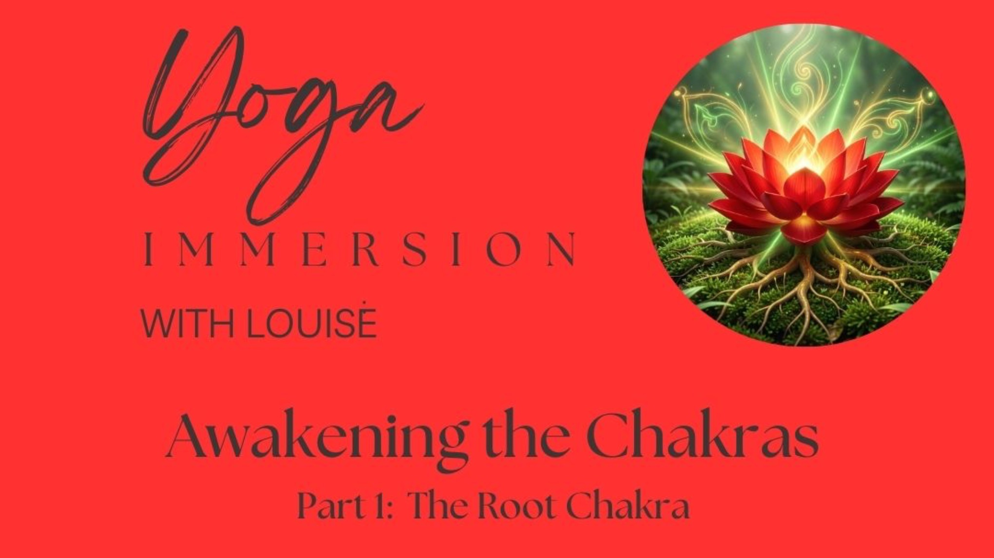 "Awakening the Chakras" Pt.1 The Root - Yoga Immersion with Louise